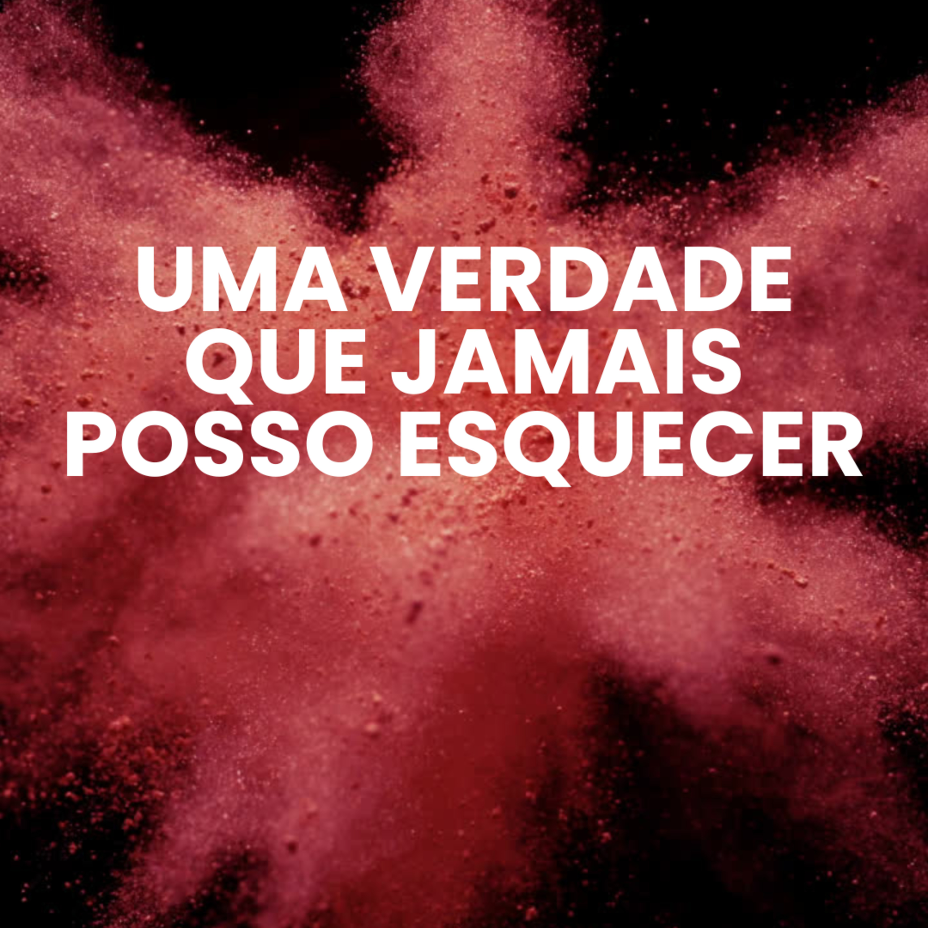 Uma verdade que jamais posso esquecer