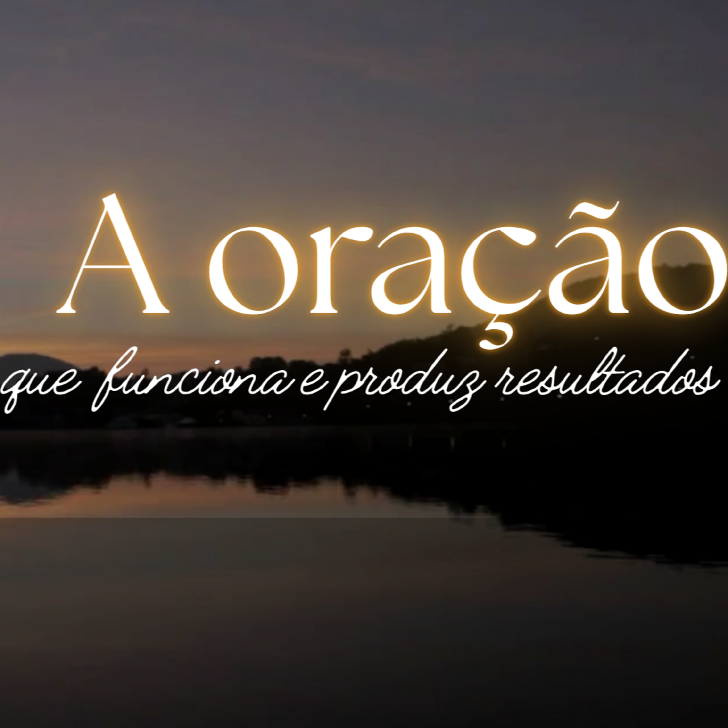 A Oração que funciona e produz resultados