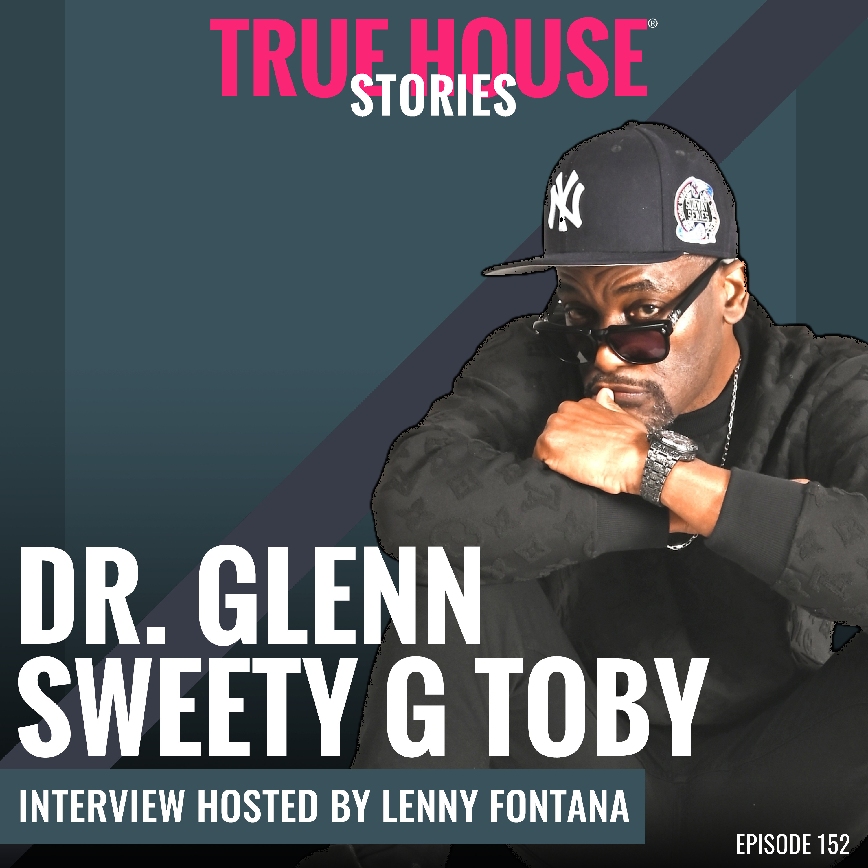 Dr. Glenn Sweety G Toby interview podcast hosted by Lenny Fontana # 152 - True House Stories®