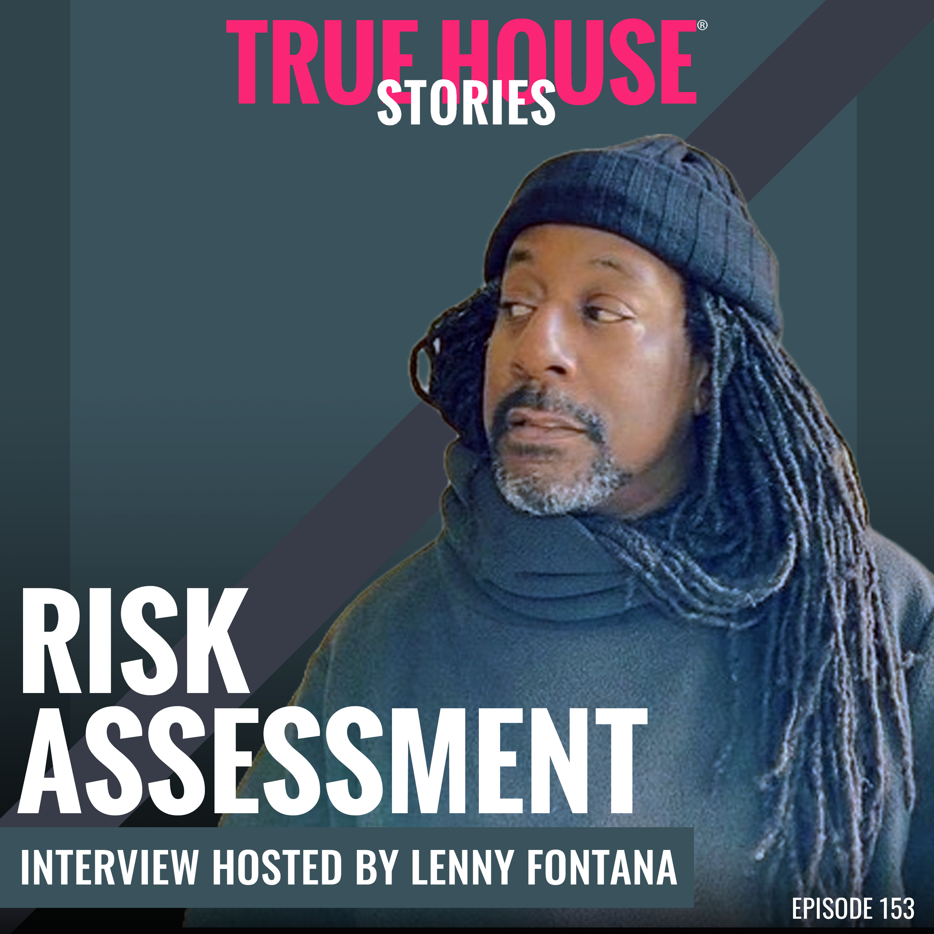 Risk Assessment interview podcast hosted by Lenny Fontana # 153 - True House Stories®