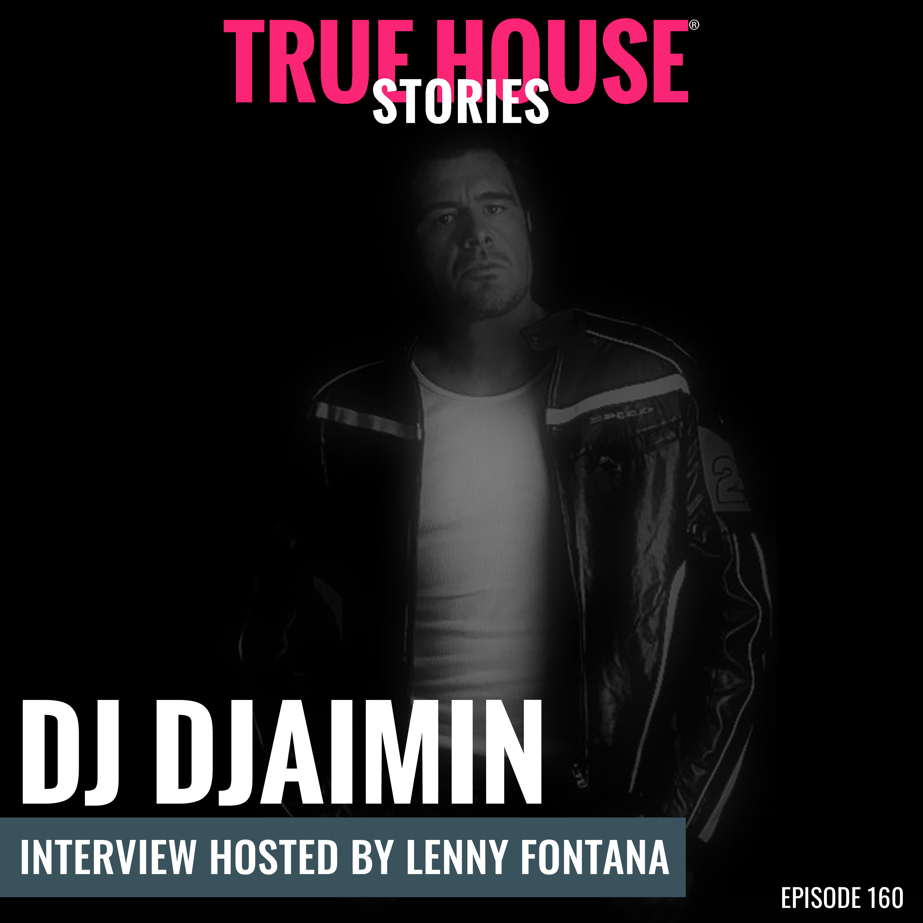 DJ Djaimin interview podcast hosted by Lenny Fontana # 160 True House Stories® episode artwork