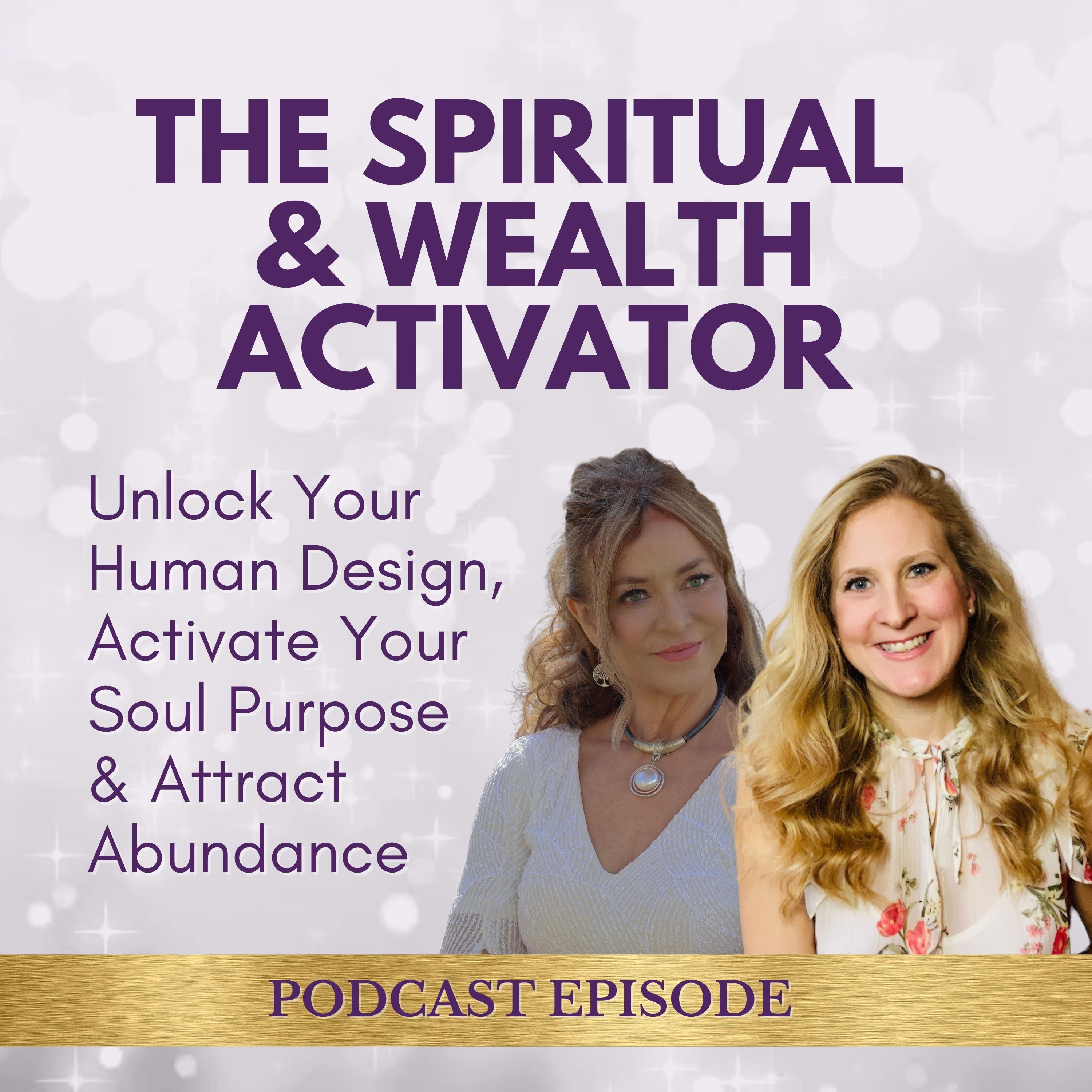 The Spiritual & Wealth Activator ”Unlock Your Human Design, Activate Your Soul Purpose & Attract Abundance"  episode artwork
