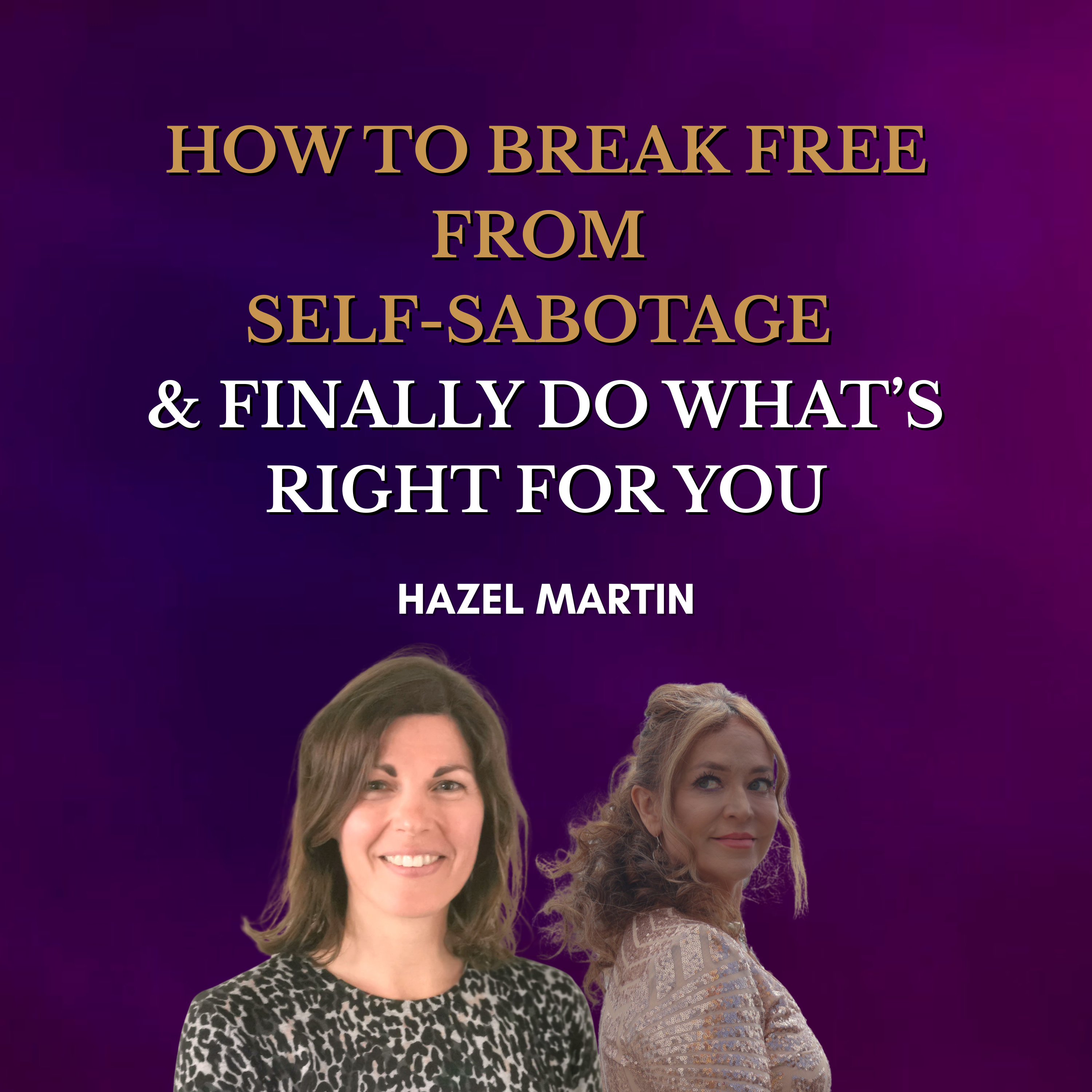 How to Break Free From Self-Sabotage & Finally Do What’s Right For You episode artwork