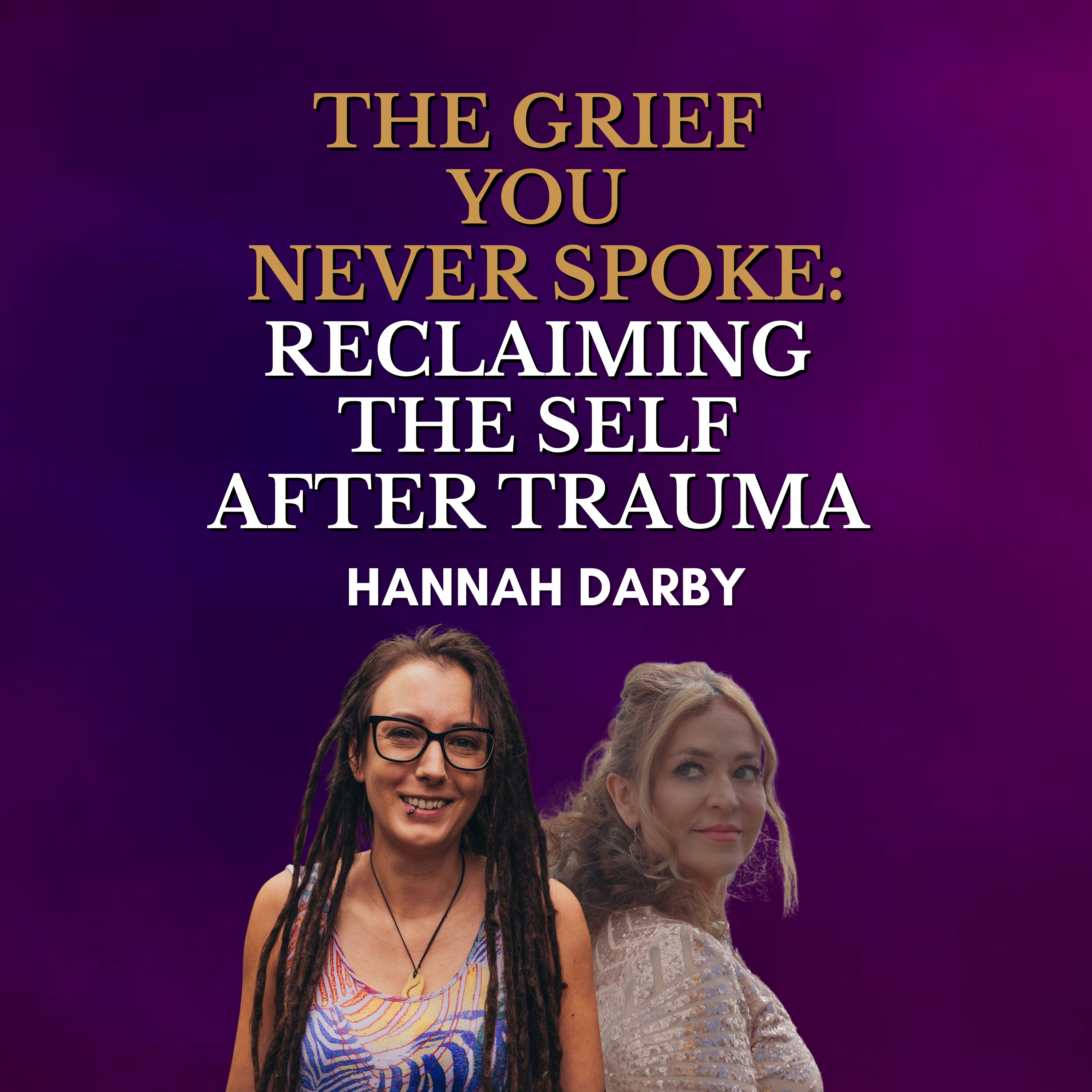 The Grief You Never Spoke: Reclaiming the Self After Trauma with Hannah episode artwork