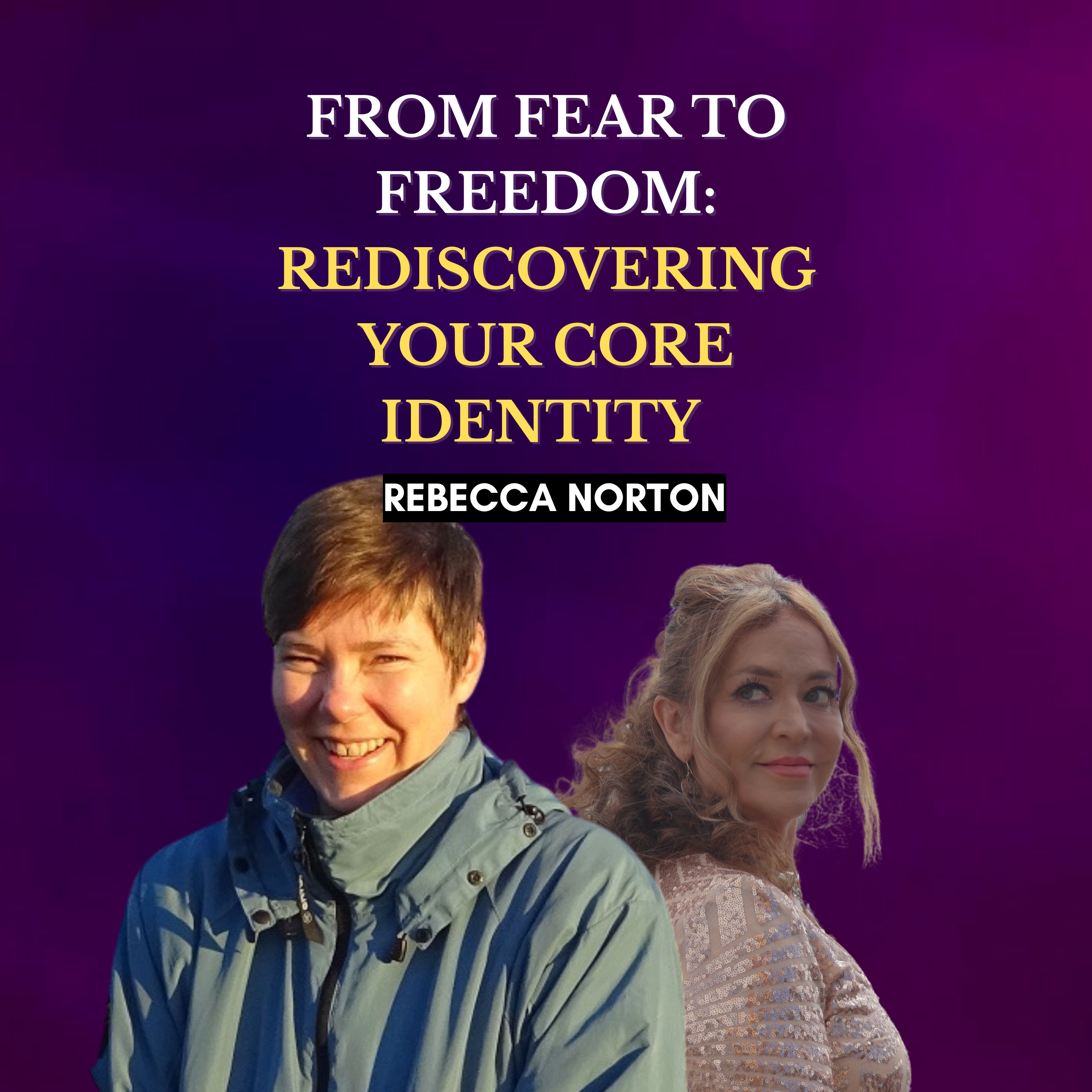From Fear to Freedom: Rediscovering Your Core Identity with Rebecca Norton episode artwork