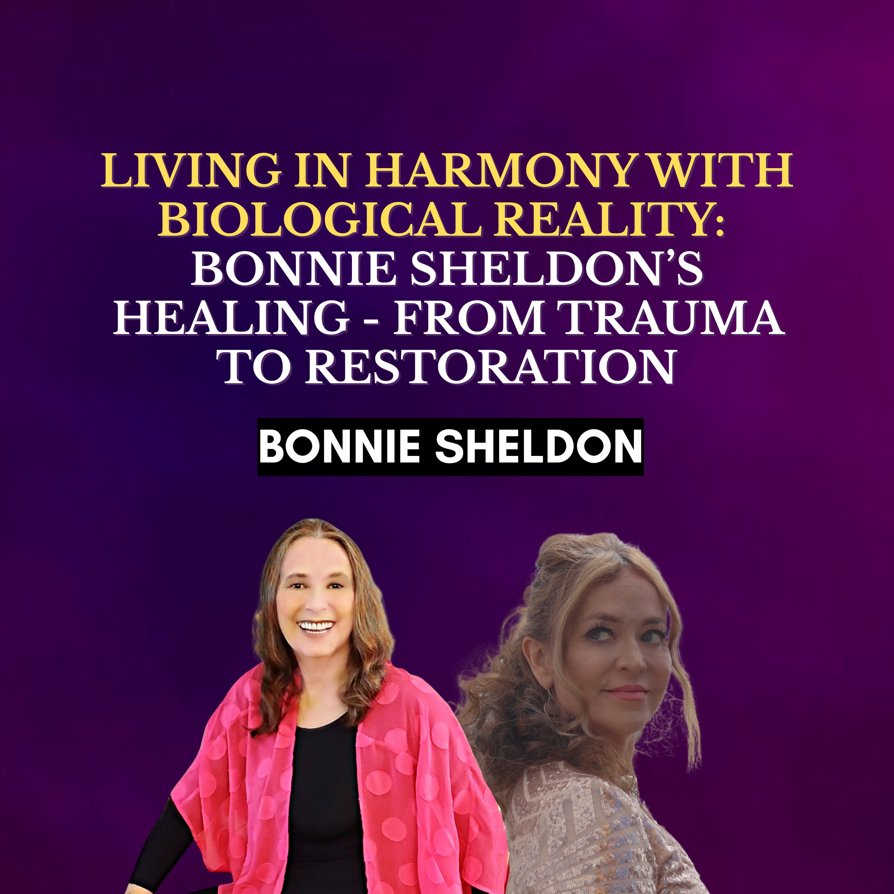 Living in Harmony with Biological Reality: Bonnie Sheldon’s Healing - from Trauma to Restoration episode artwork