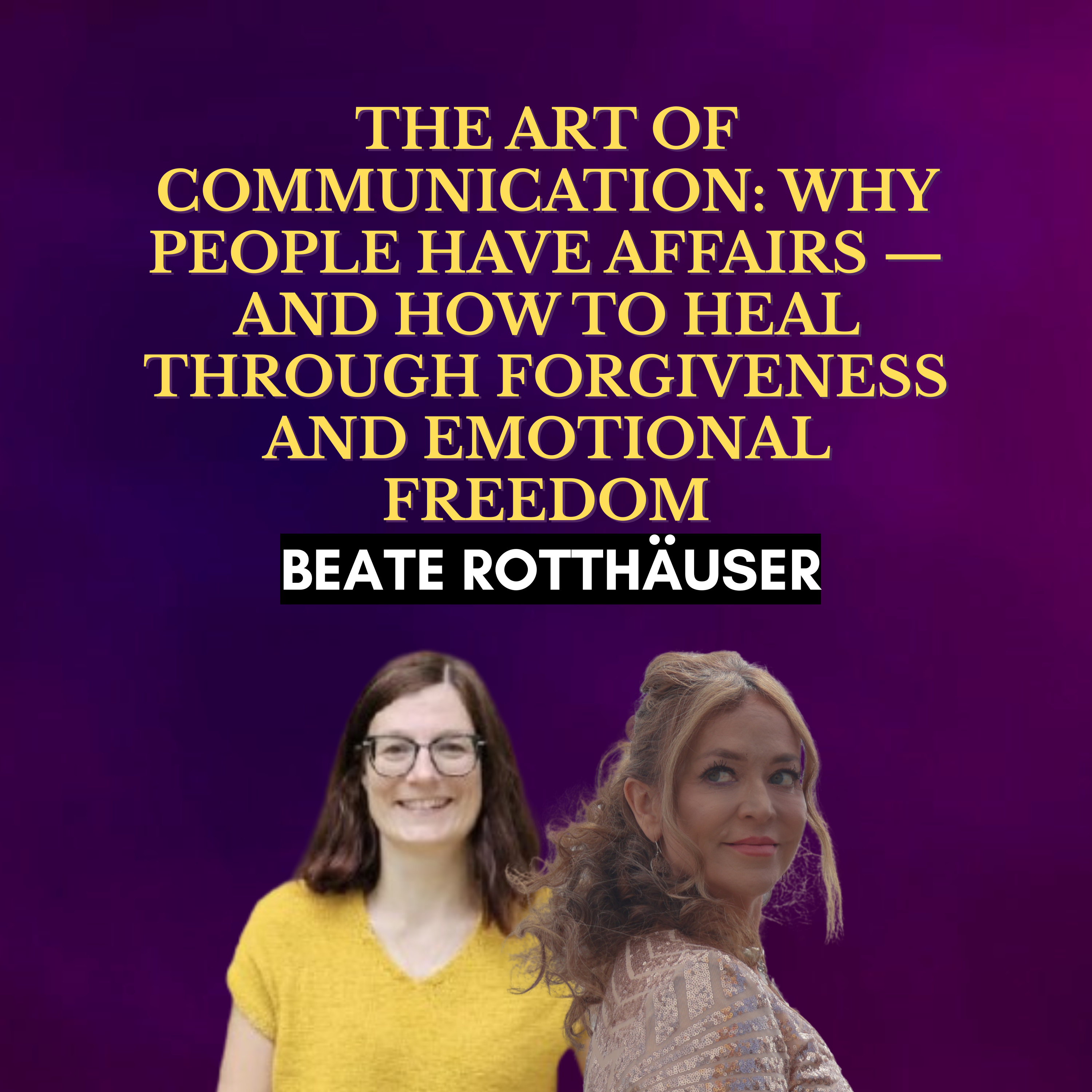 The Art of Communication: Why People Have Affairs — and How to Heal Through Forgiveness and Emotional Freedom
