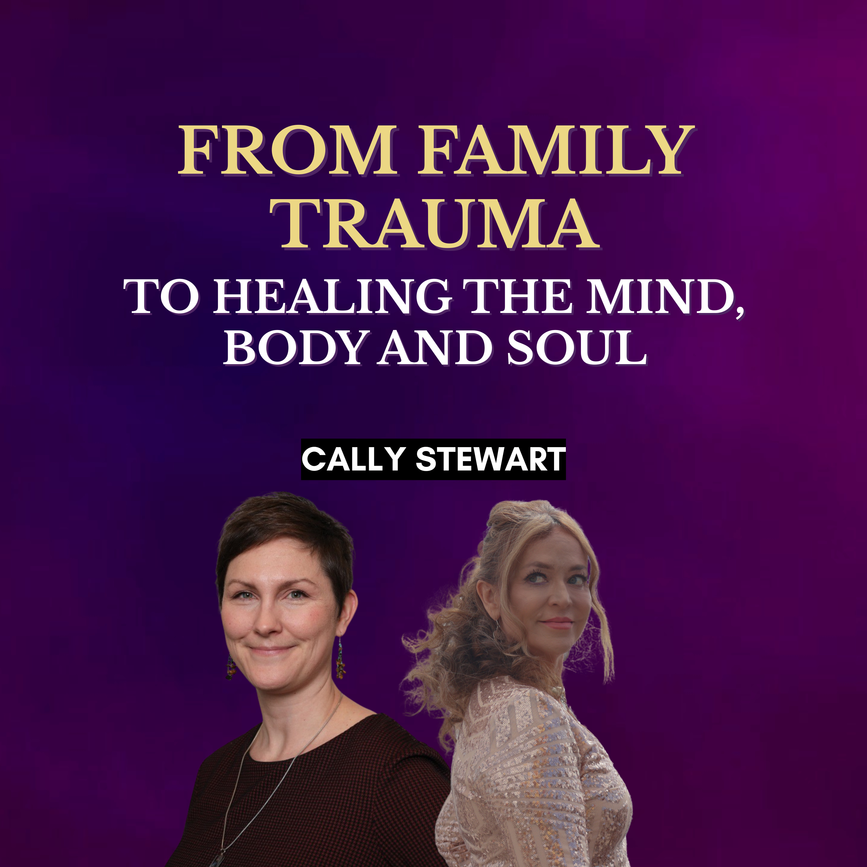 From Family Trauma to Healing the mind, body and soul episode artwork