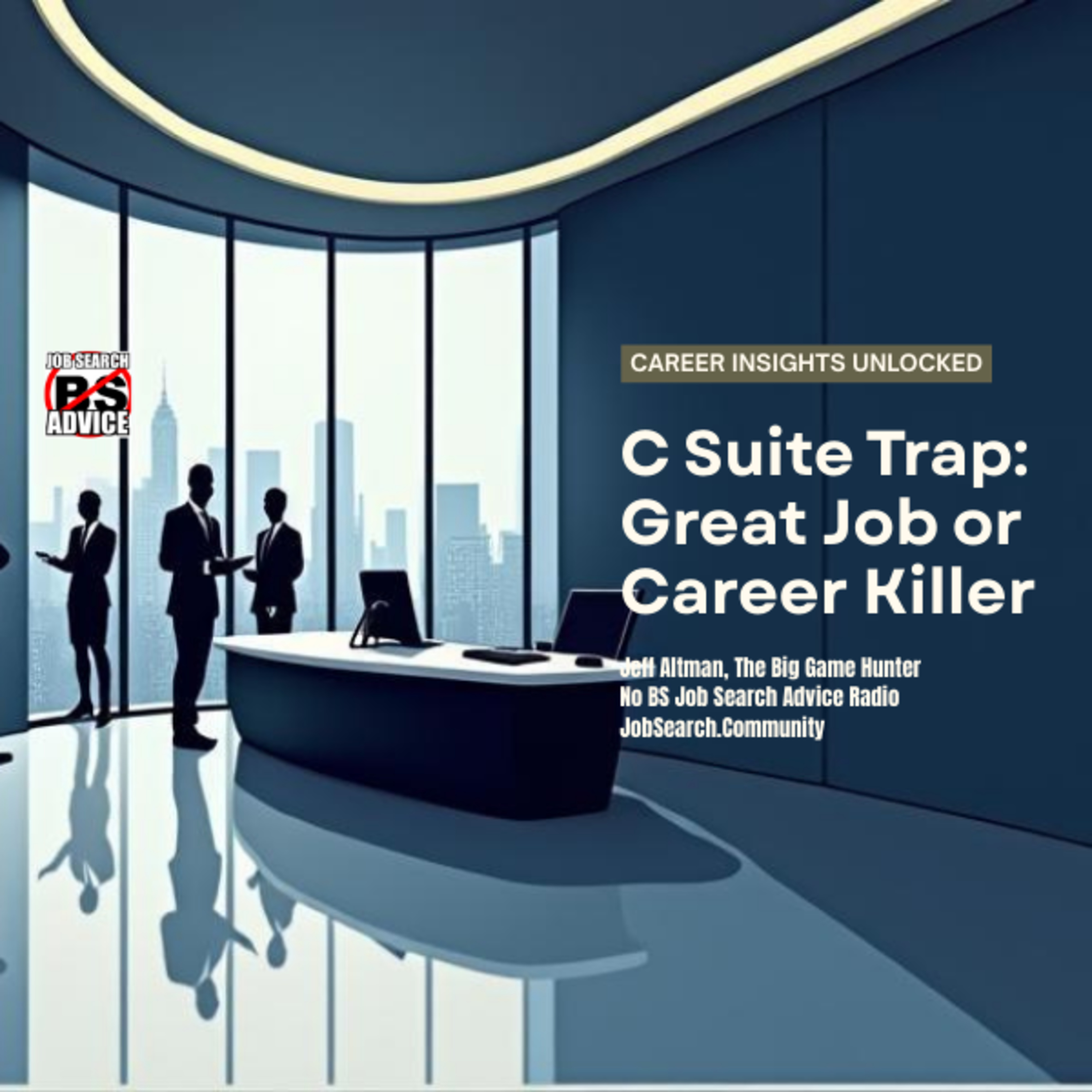 The C Suite Trap: Great Job or Career Killer