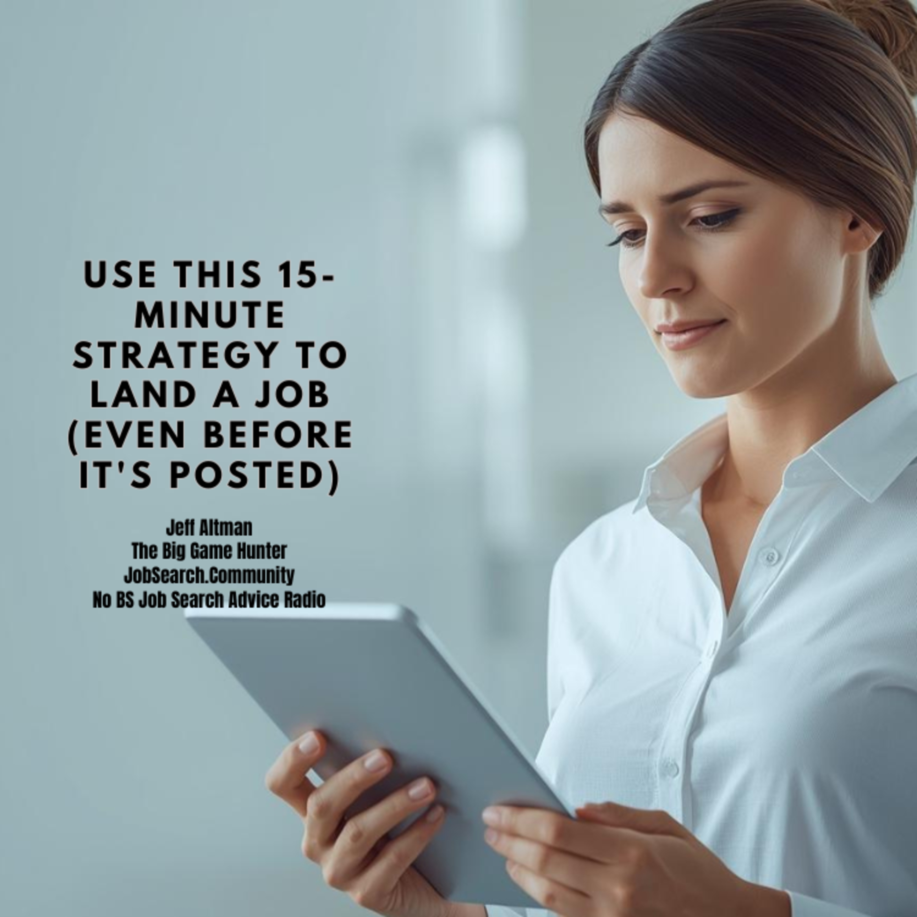 Use This 15-Minute Strategy to Land a Job (Even Before It's Posted)