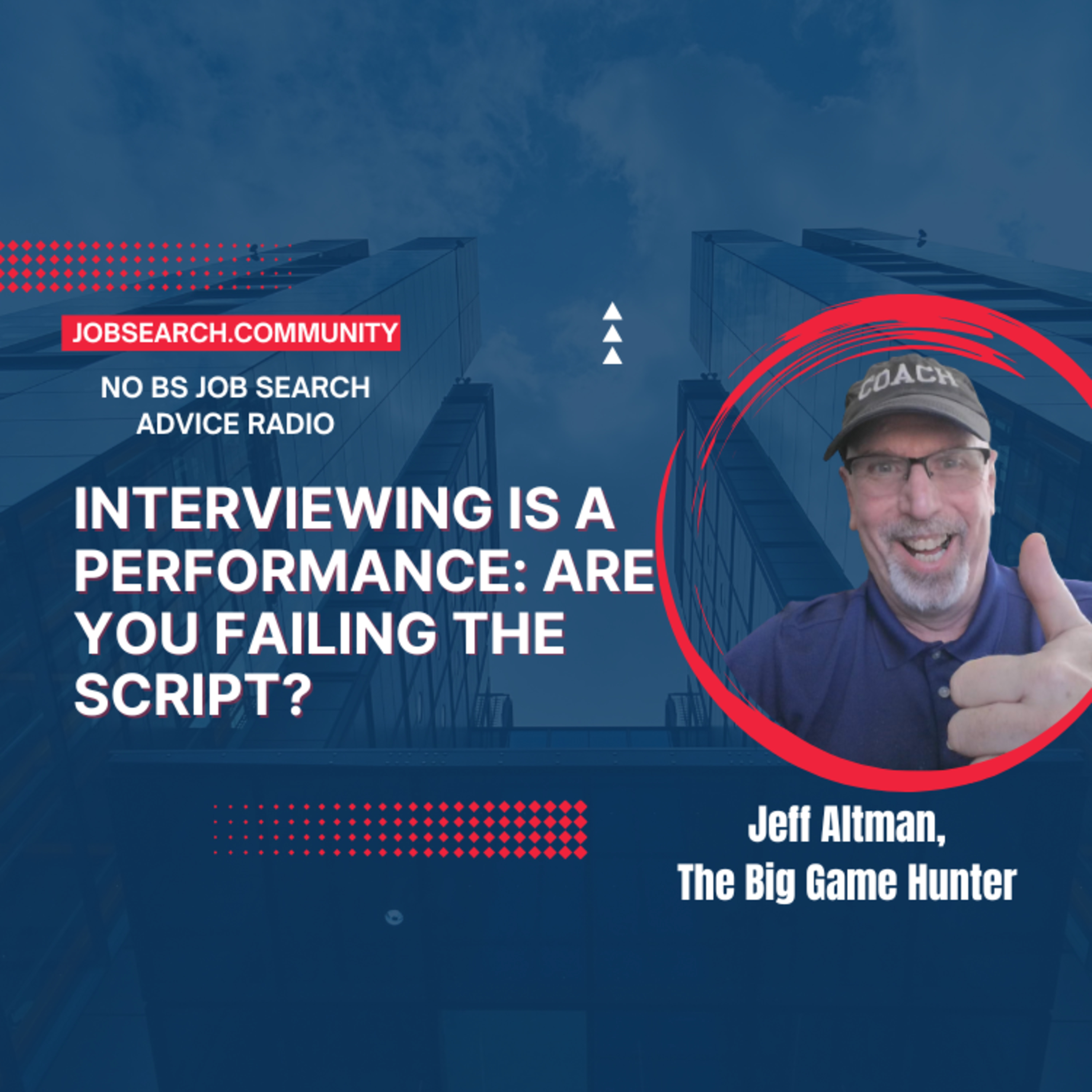 Interviewing is a Performance: Are You Failing the Script?