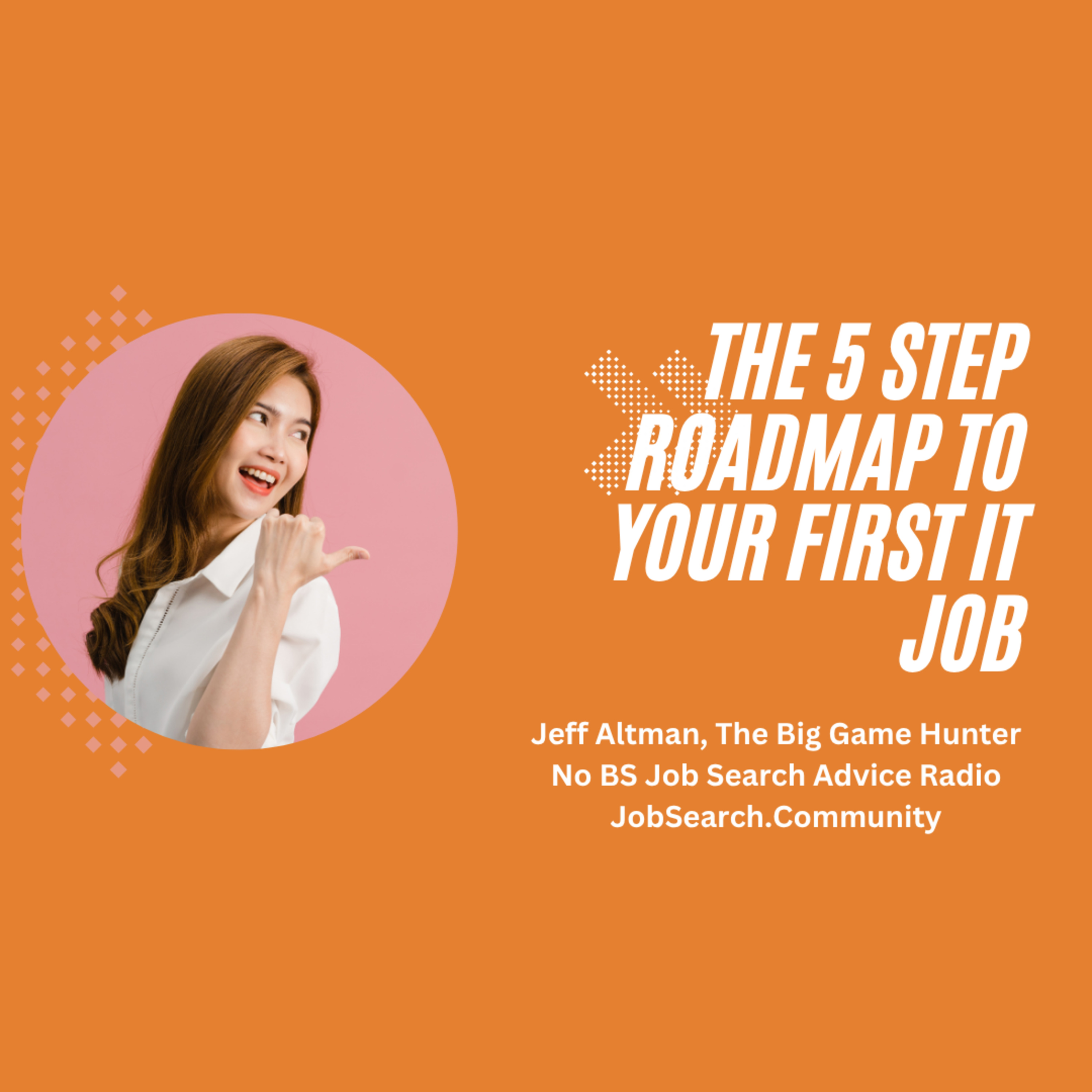 The 5 Step Roadmap to Your First IT Job