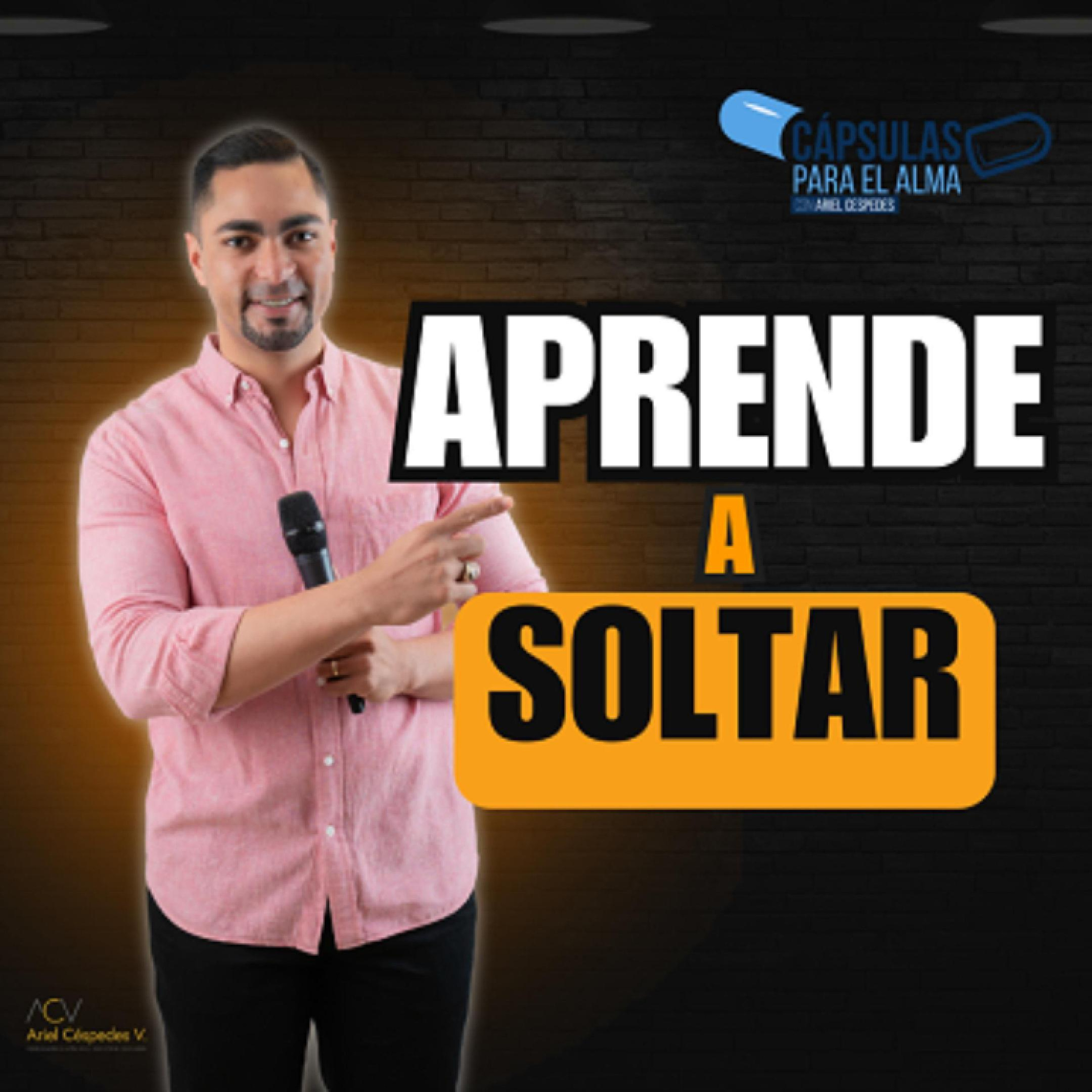 Capsula Para El Alma – Aprende A Soltar – Ariel Cespedes