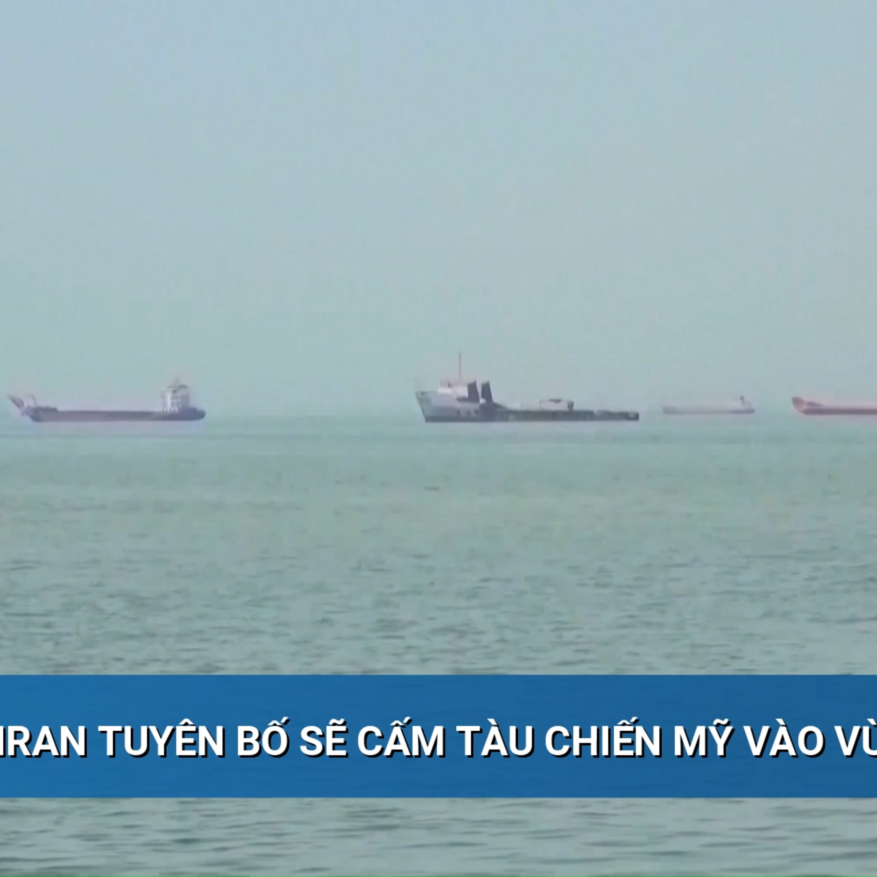 Tin quốc tế - Iran tuyên bố sẽ cấm tàu chiến Mỹ vùng Vịnh