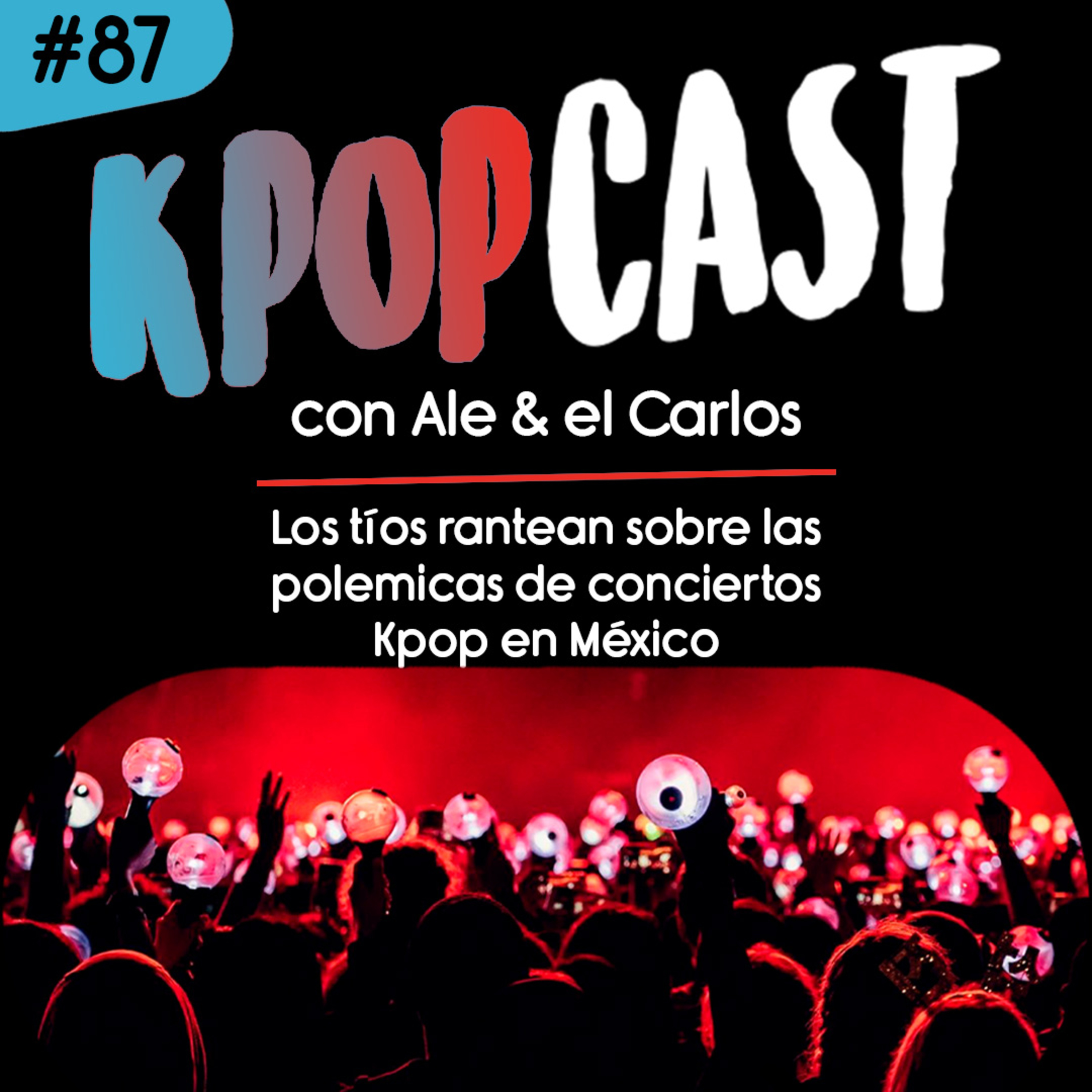 Ep.87 - Los tíos rantean sobre las polemicas de conciertos Kpop en México