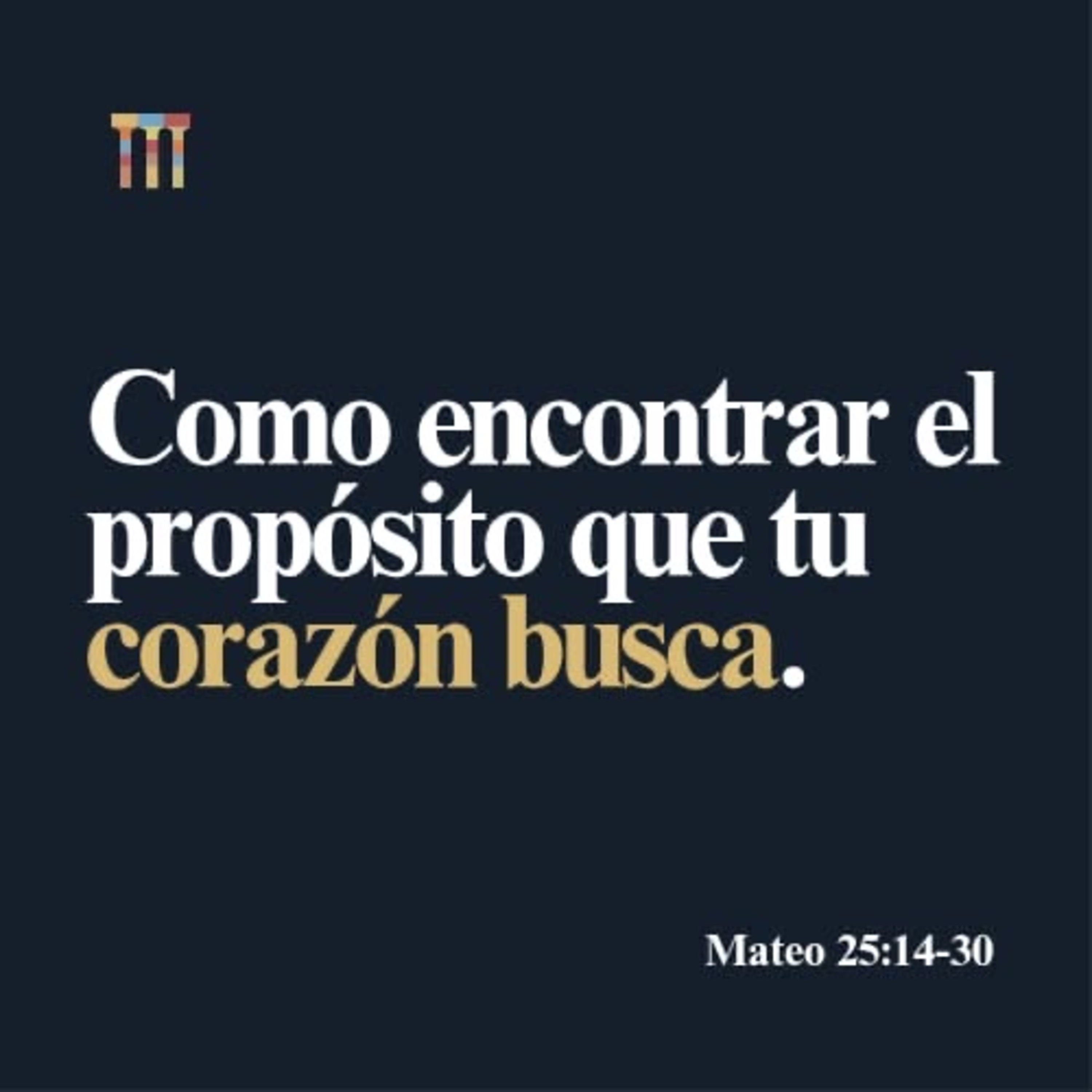 Cómo Encontrar el Propósito que tu Corazón Busca - Mateo 25:14-30 episode artwork