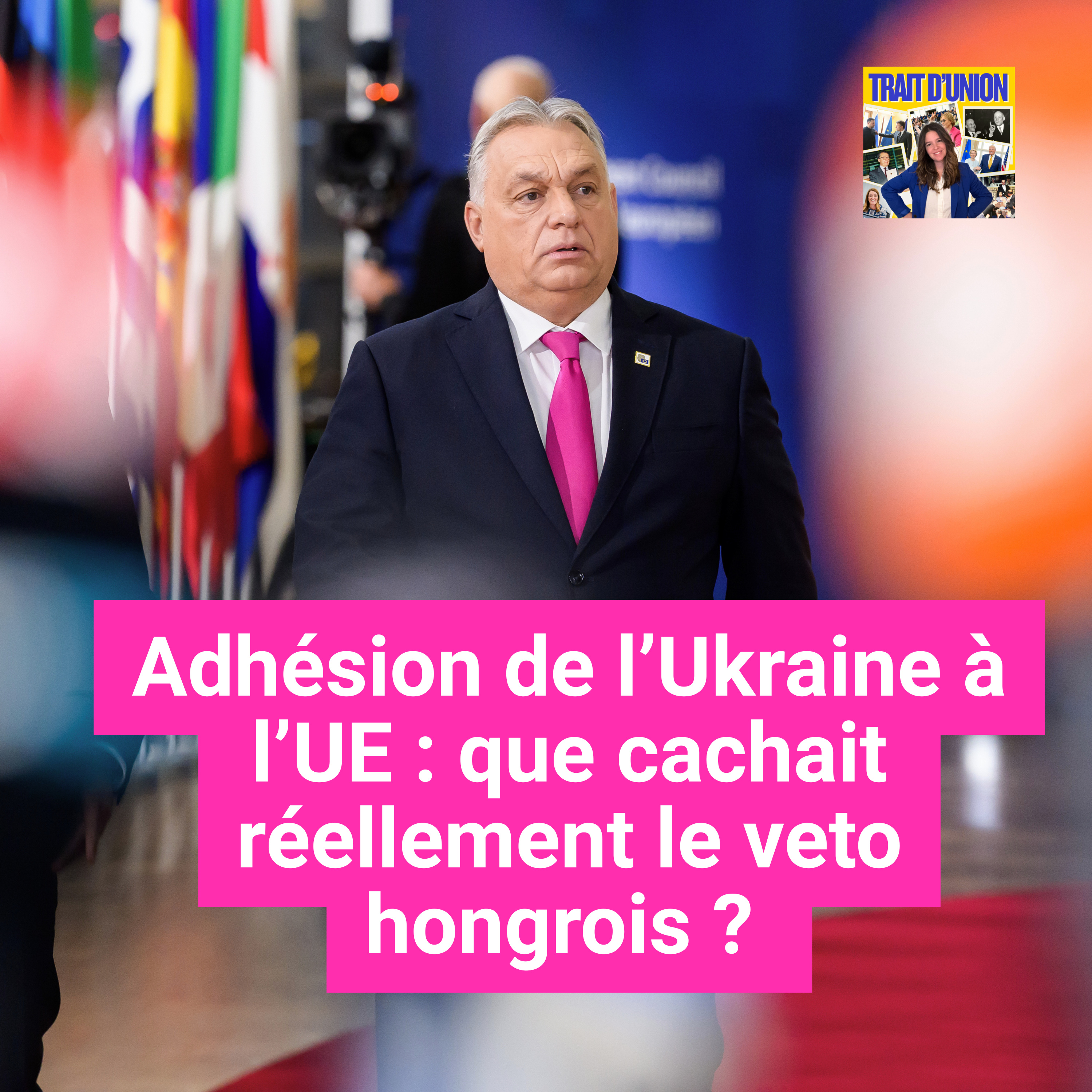 Adhésion de l’Ukraine à l’Union européenne : que cachait réellement le veto hongrois ?