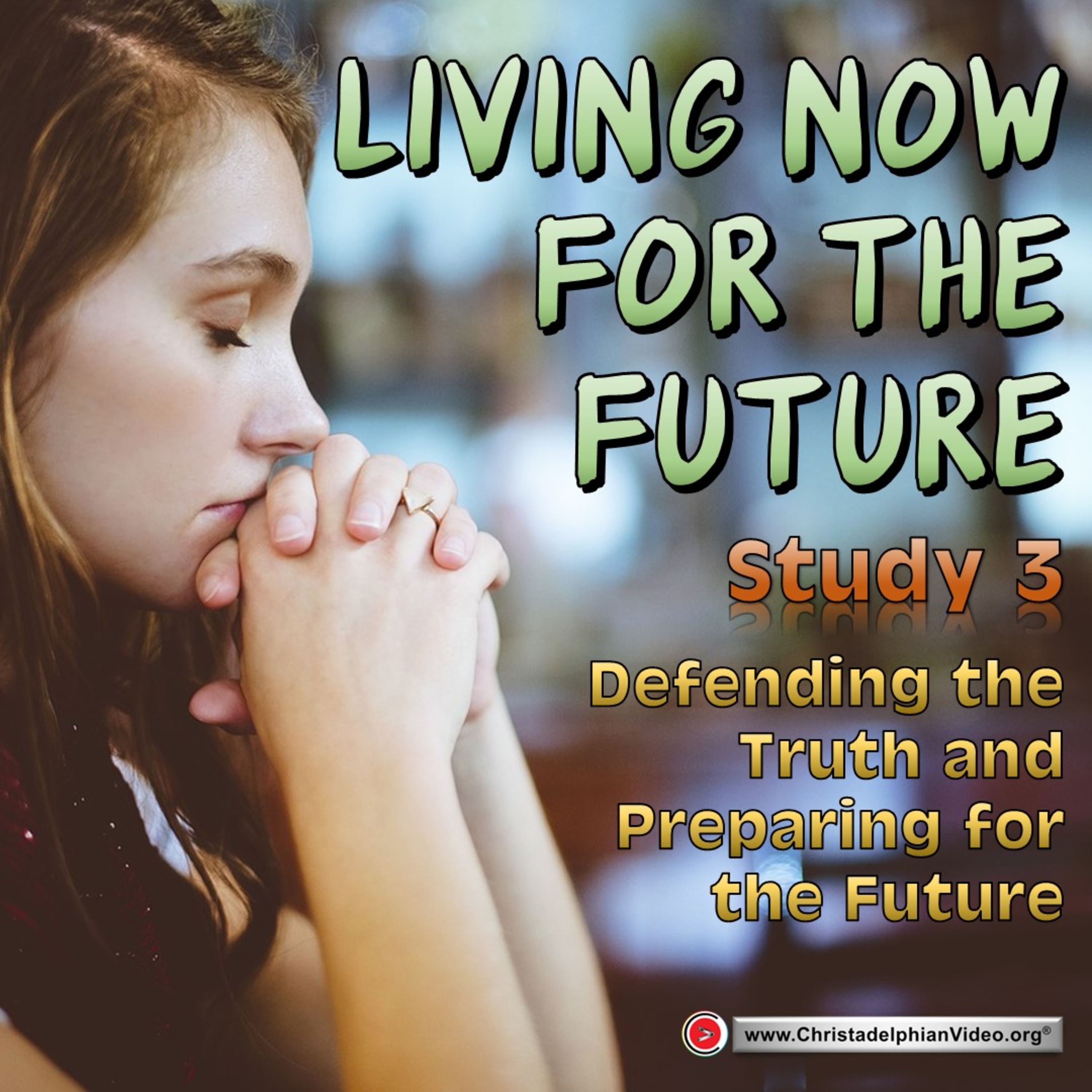 Living Now for the Future #3 'Defending the Truth and Preparing for the Future'