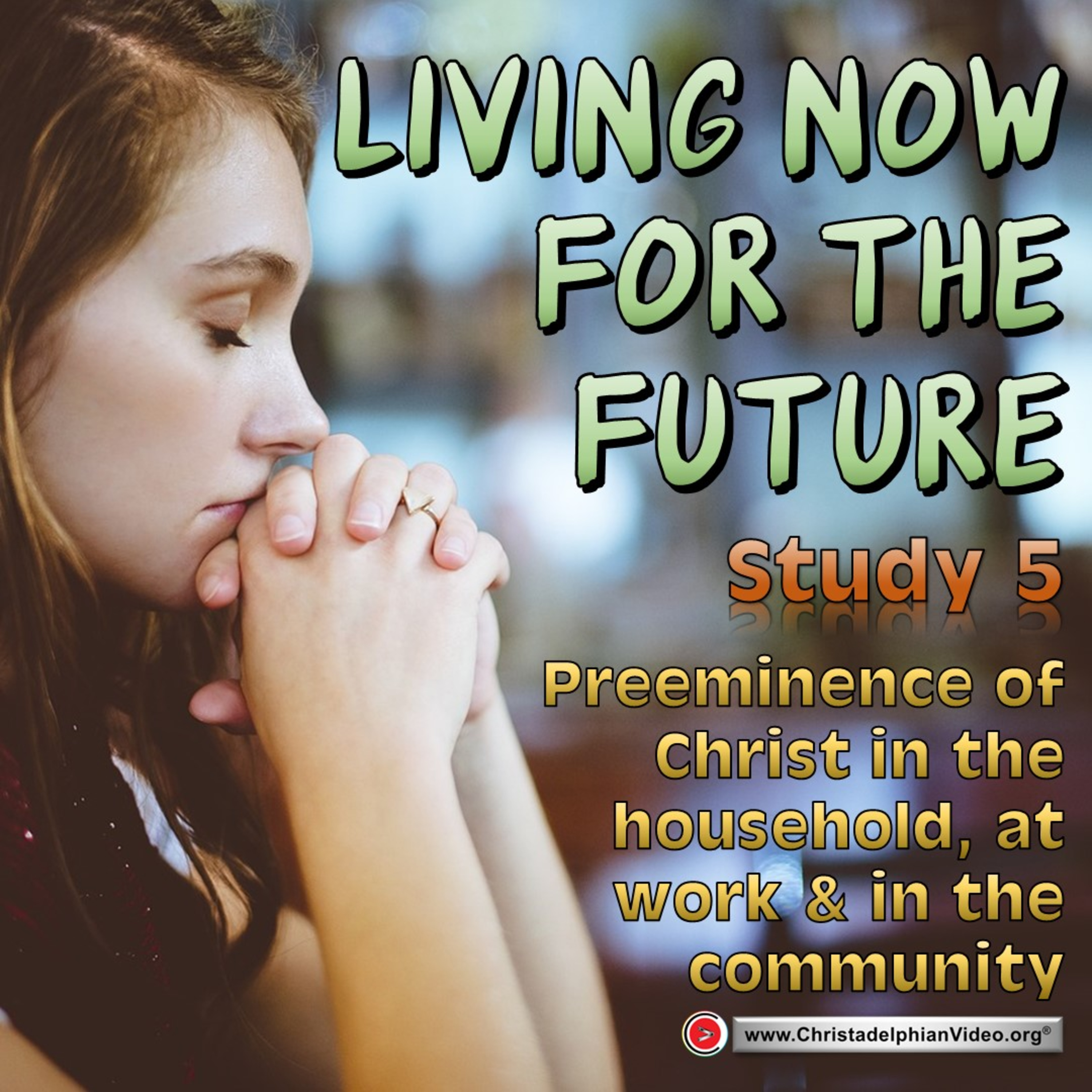 Living Now for the Future #5 'Preeminence of Christ in the Household at work & the community.'