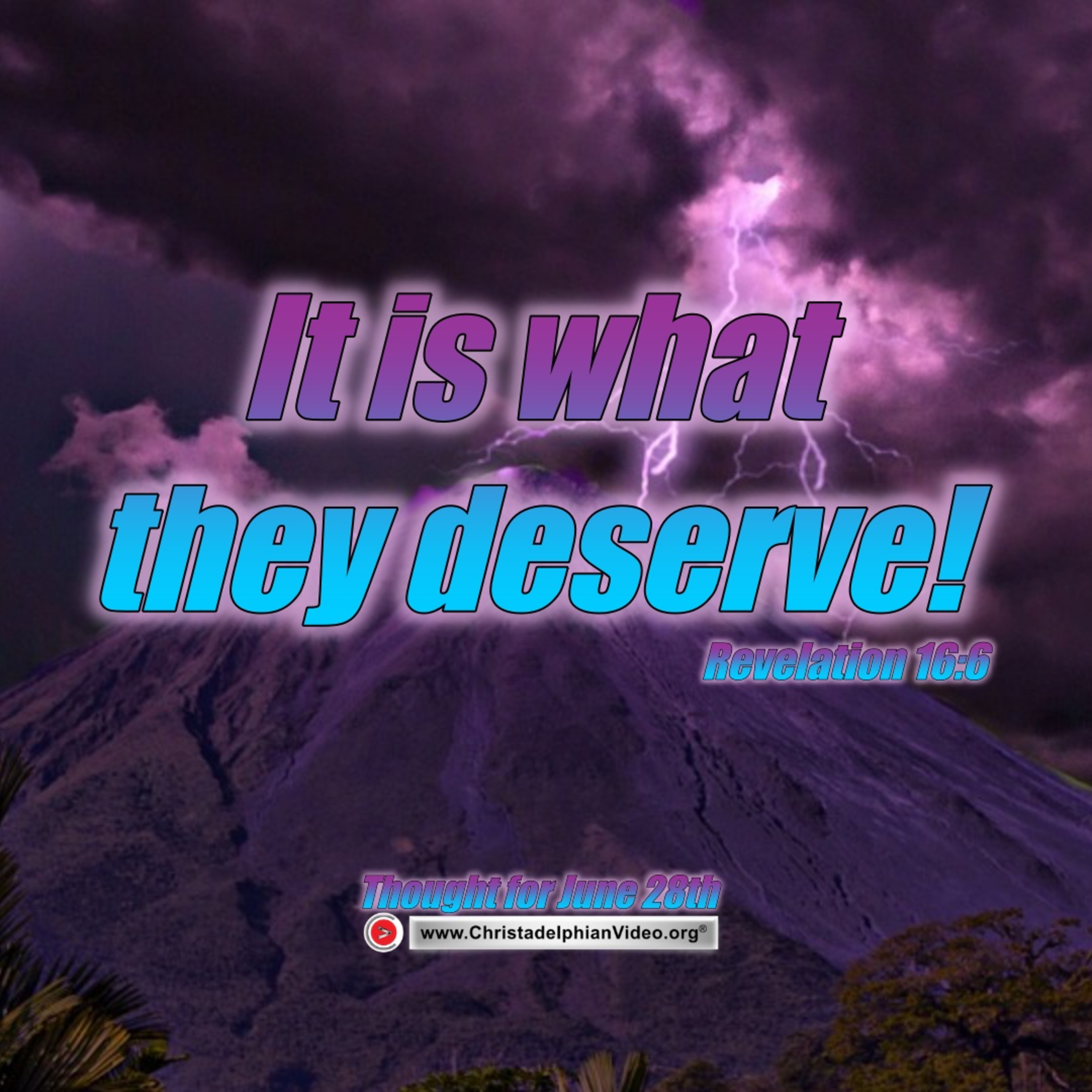 Thought for June 28th. “IT IS WHAT THEY DESERVE”