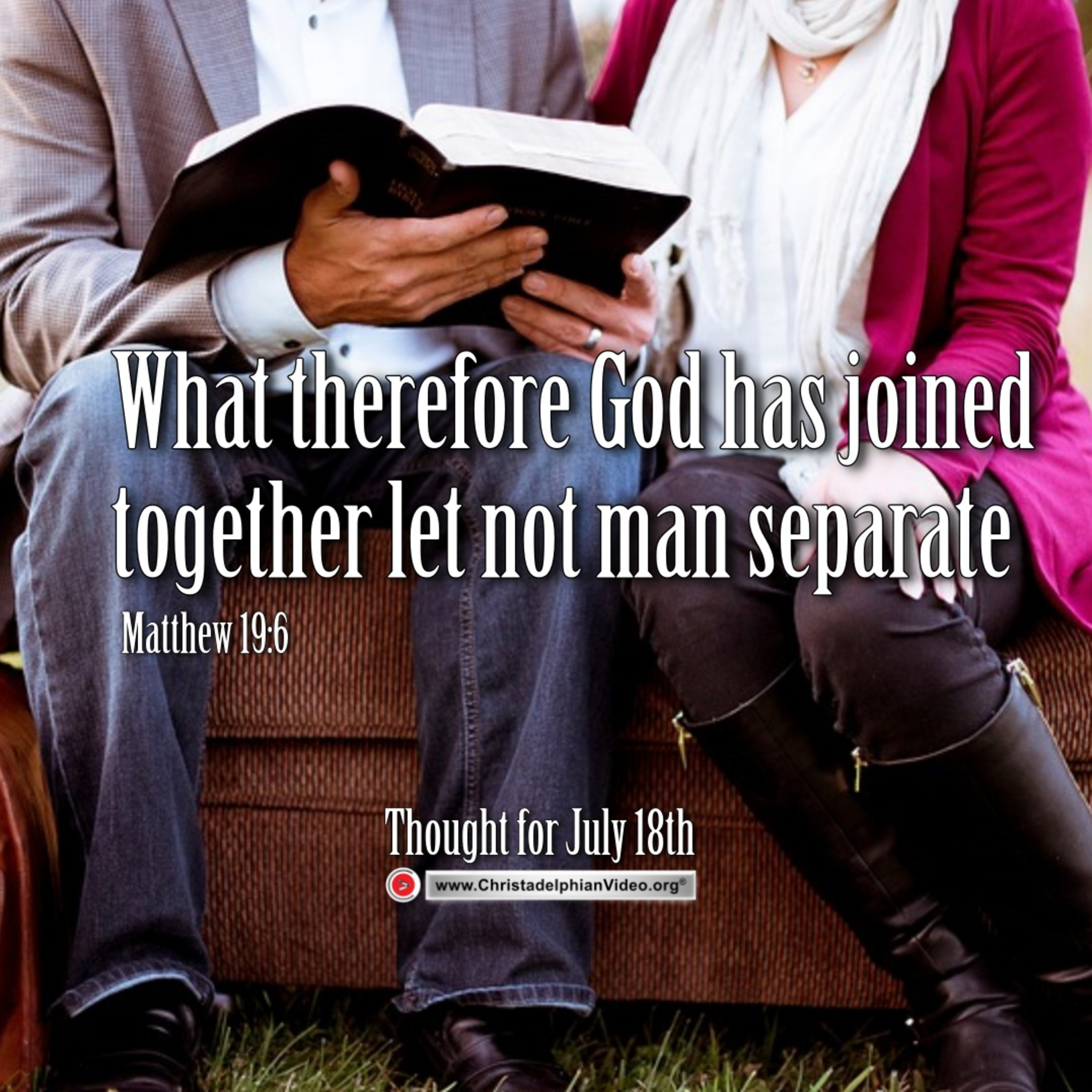 Thought for July 18th. “WHAT THEREFORE GOD HAS JOINED TOGETHER”