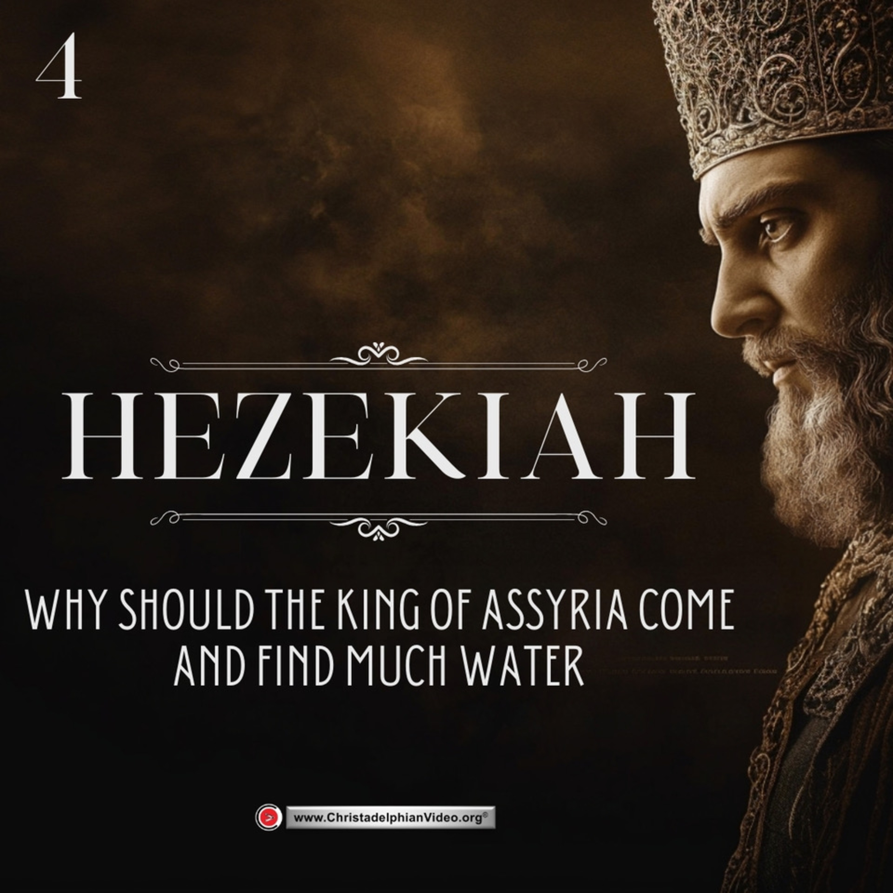 Upholding the Truth #4 'Why Should the King of Assyria Come and Find Much Water'
