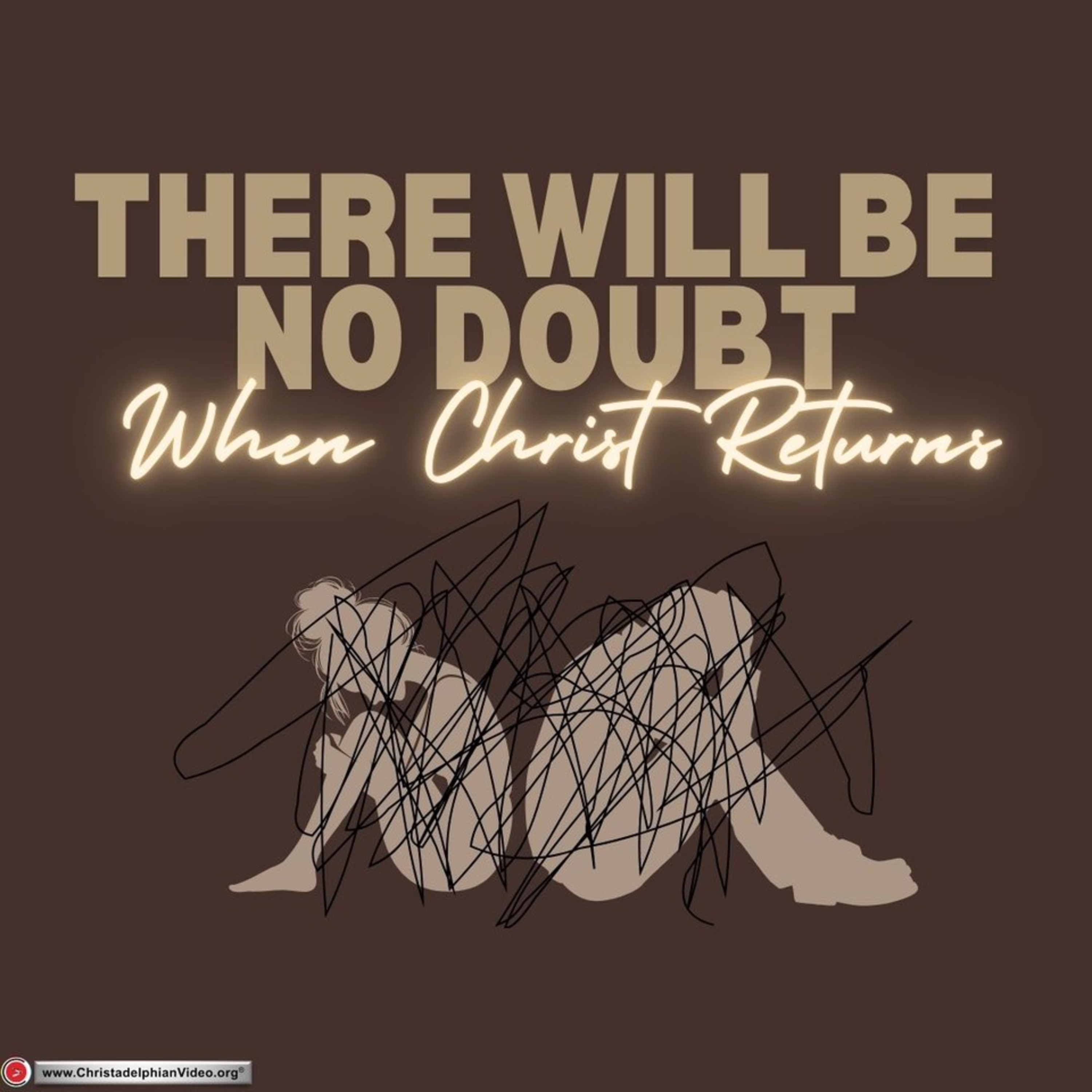 There will be no doubt when Christ Returns!