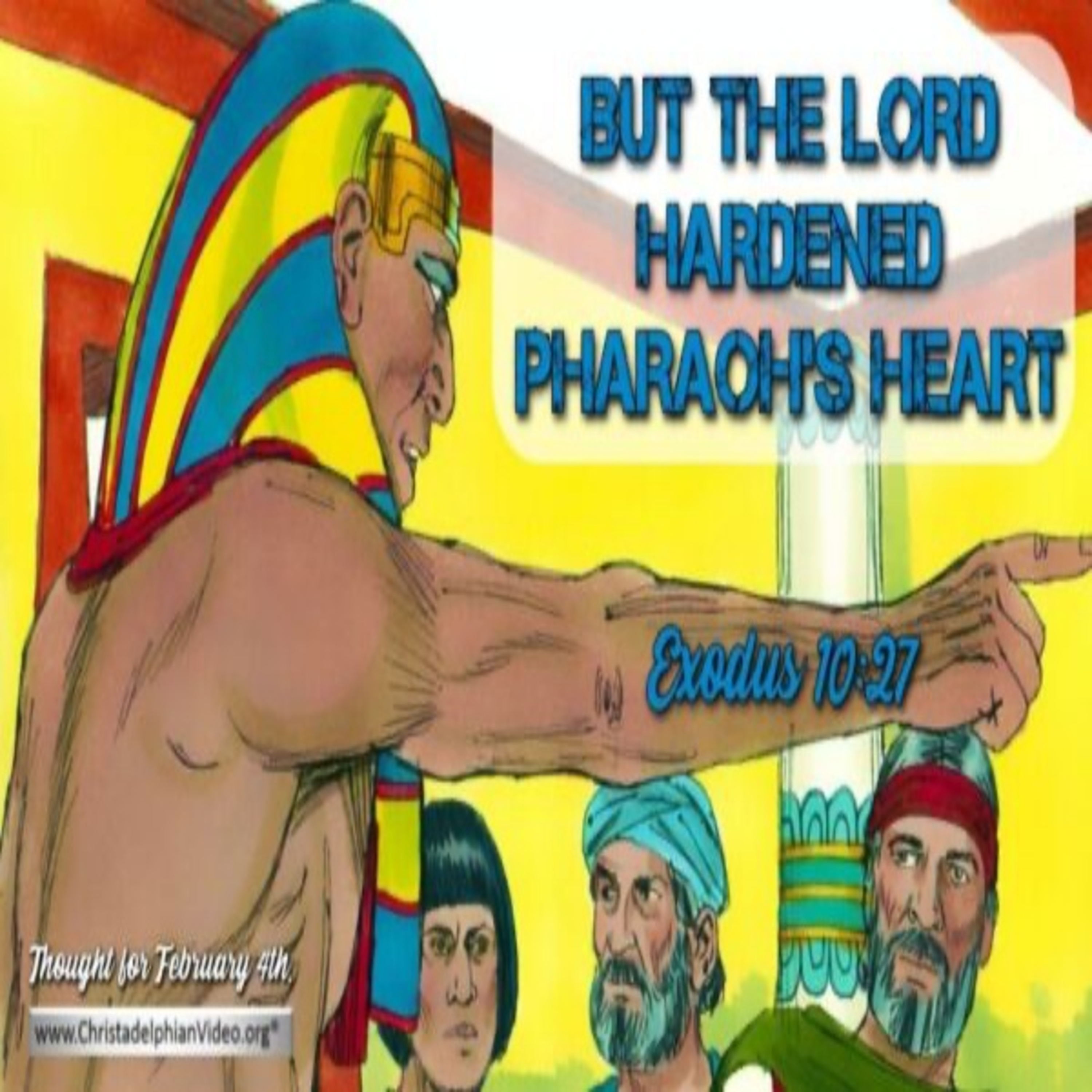 Thought for February 4th. “BUT THE LORD HARDENED PHARAOH’S HEART”  episode artwork