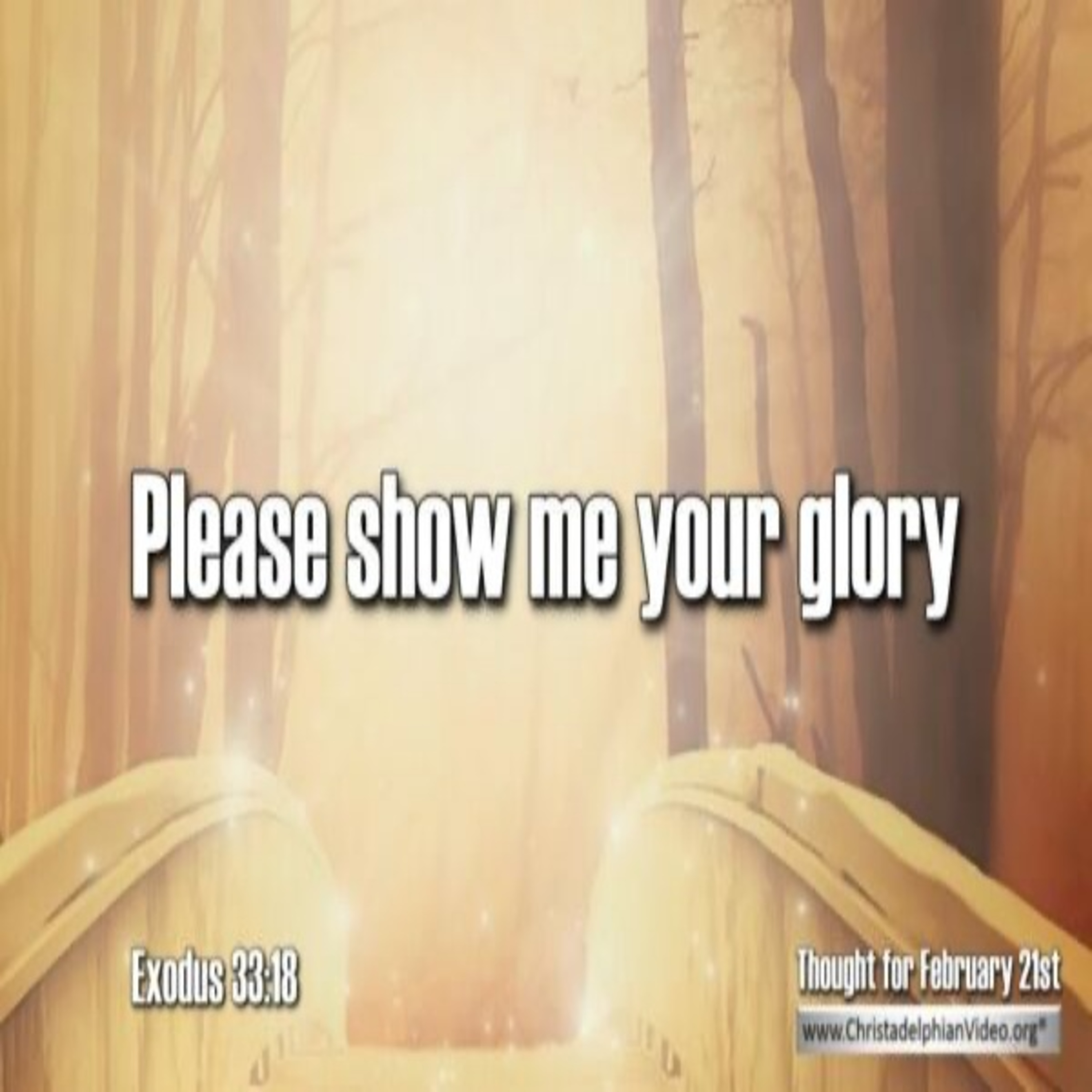 https://christadelphianvideo.org/tftd/thought-for-february-21st-please-show-me-your-glory/ episode artwork