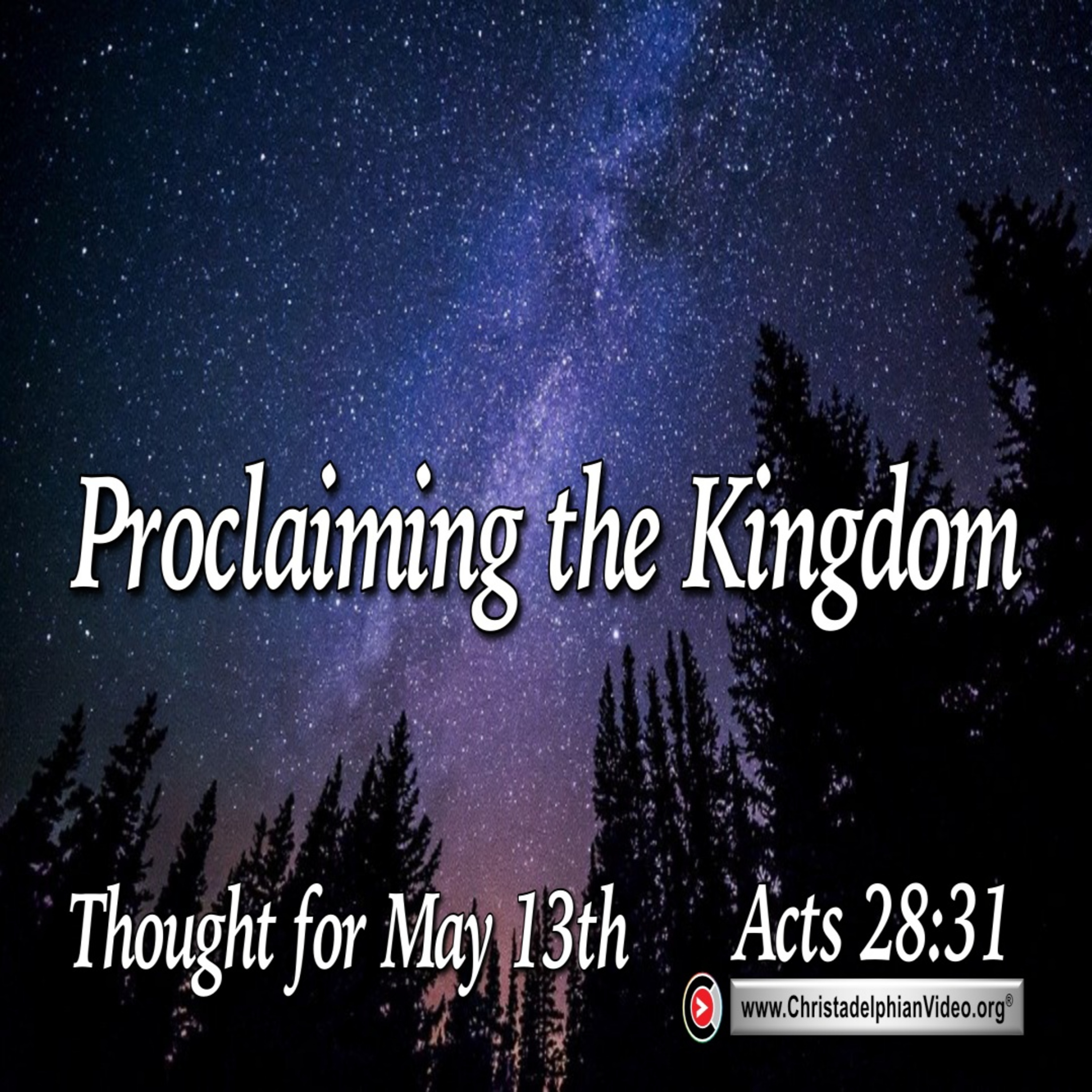 Daily Readings & Thought for May 13th. “PROCLAIMING THE KINGDOM”