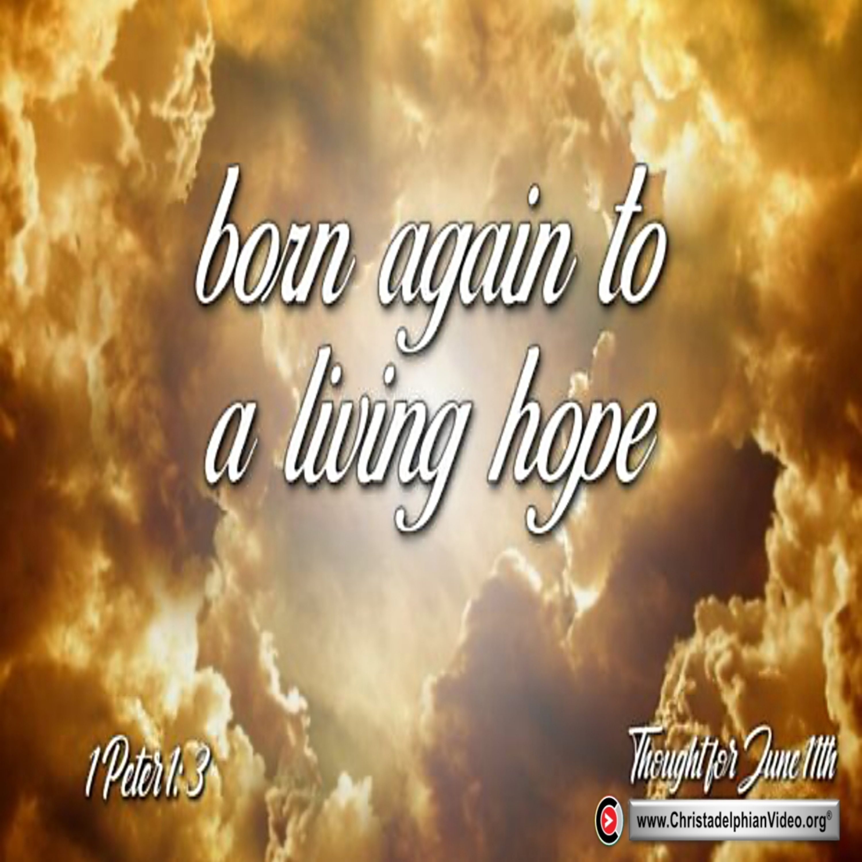 https://christadelphianvideo.org/tftd/daily-readings-thought-for-june-11th-born-again-to-a-living-hope/ episode artwork