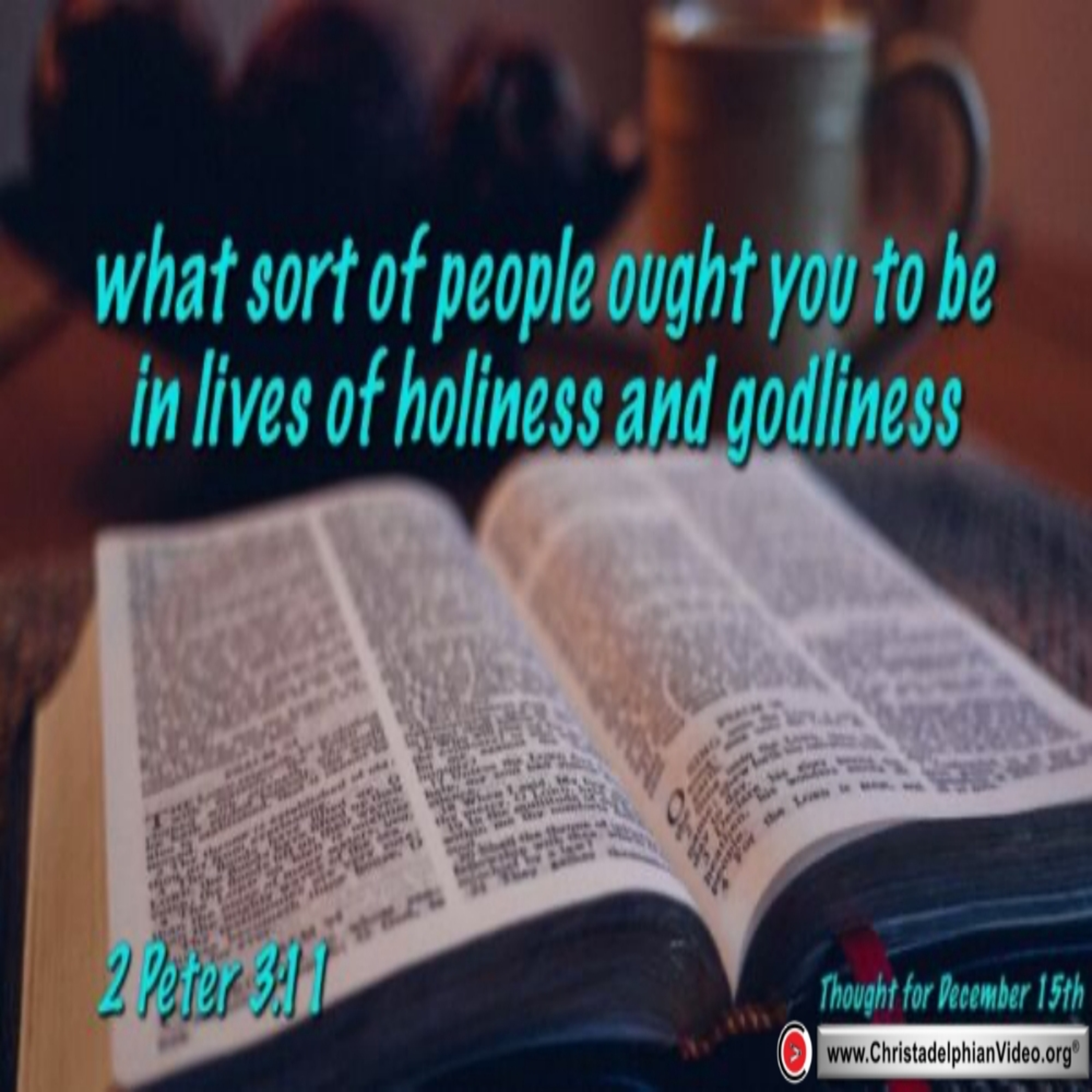 Thought for December 15th. “WHAT SORT OF PEOPLE OUGHT YOU TO BE ….. episode artwork