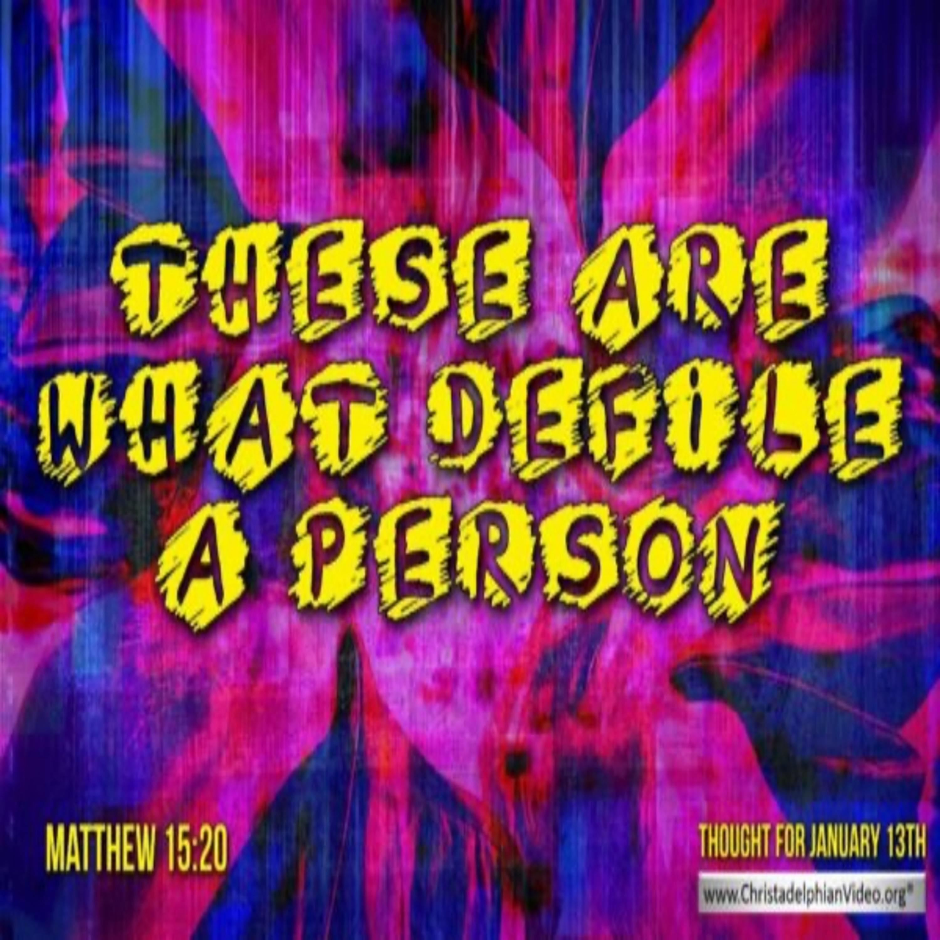 Thought for January 13th. “ WHAT …DEFILES A PERSON” episode artwork
