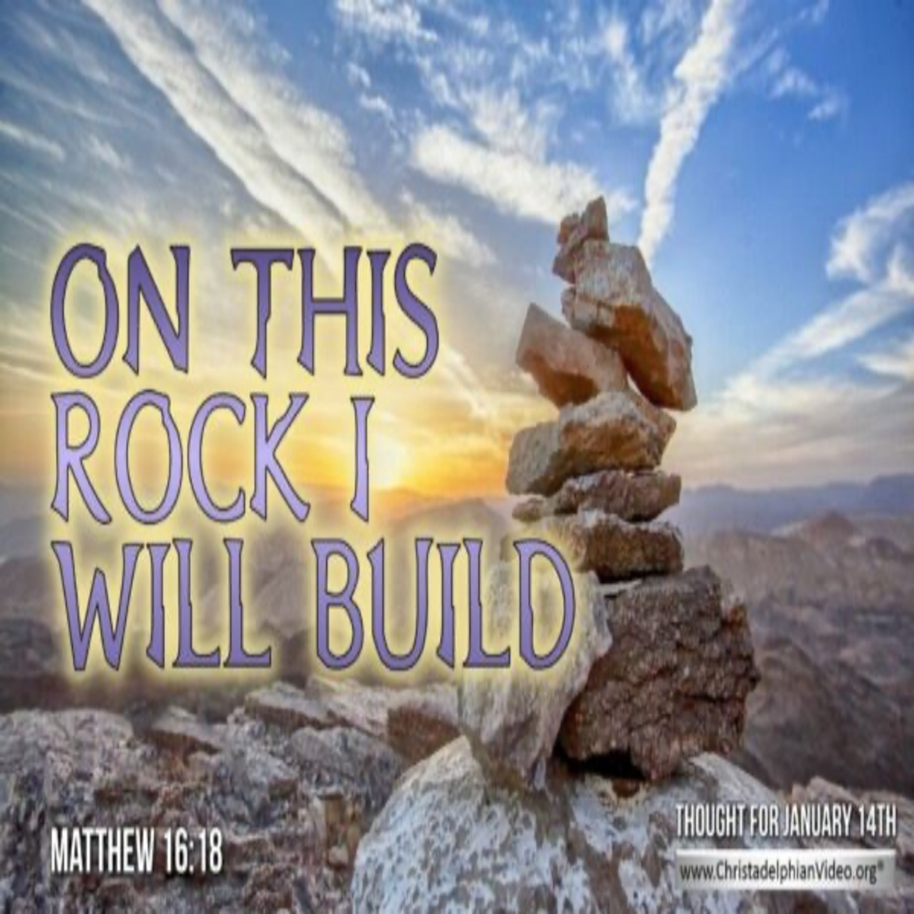 Thought for January 14th. “ON THIS ROCK I WILL BUILD …” episode artwork
