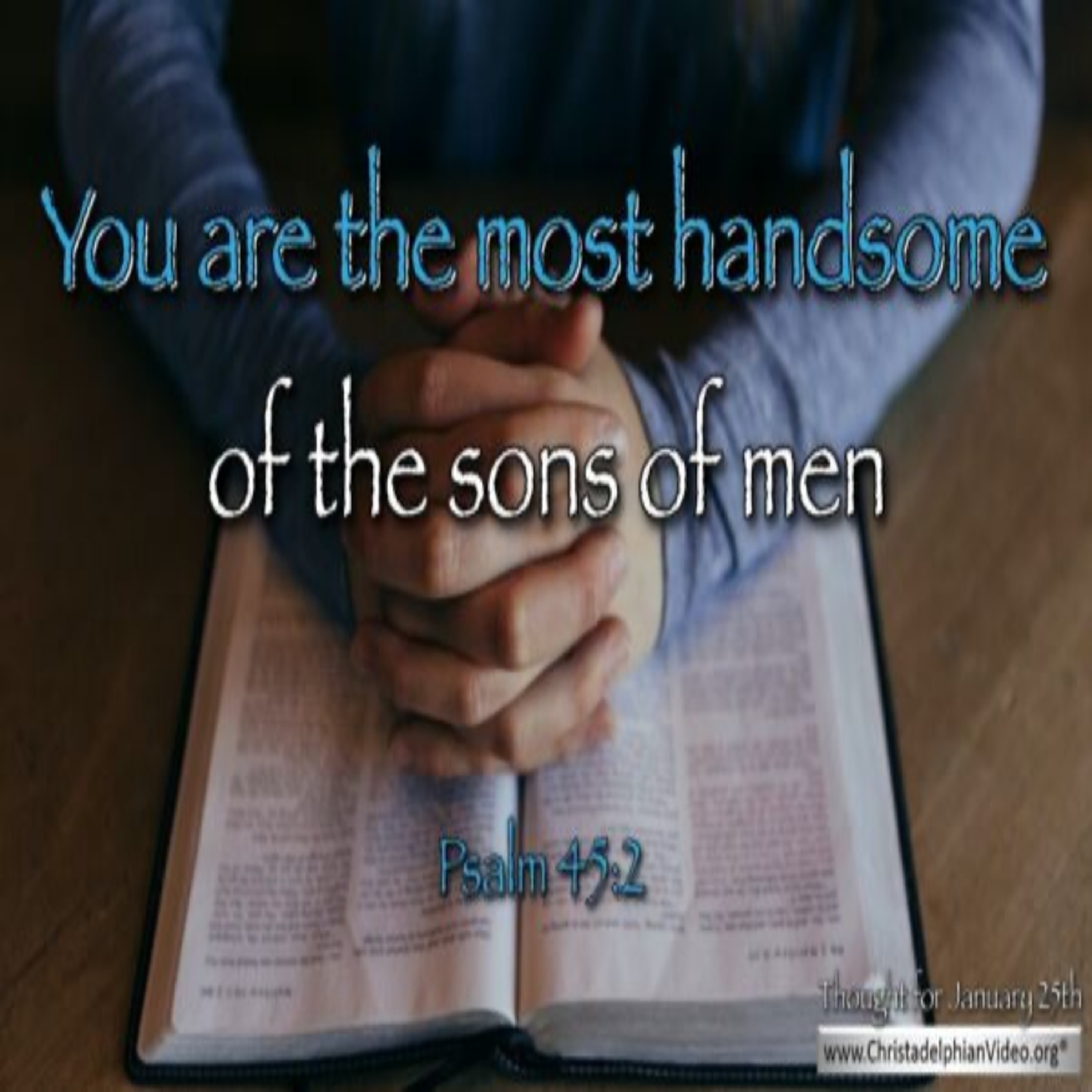 Thought for January 25th. “YOU ARE THE MOST HANDSOME of the sons of men …” episode artwork