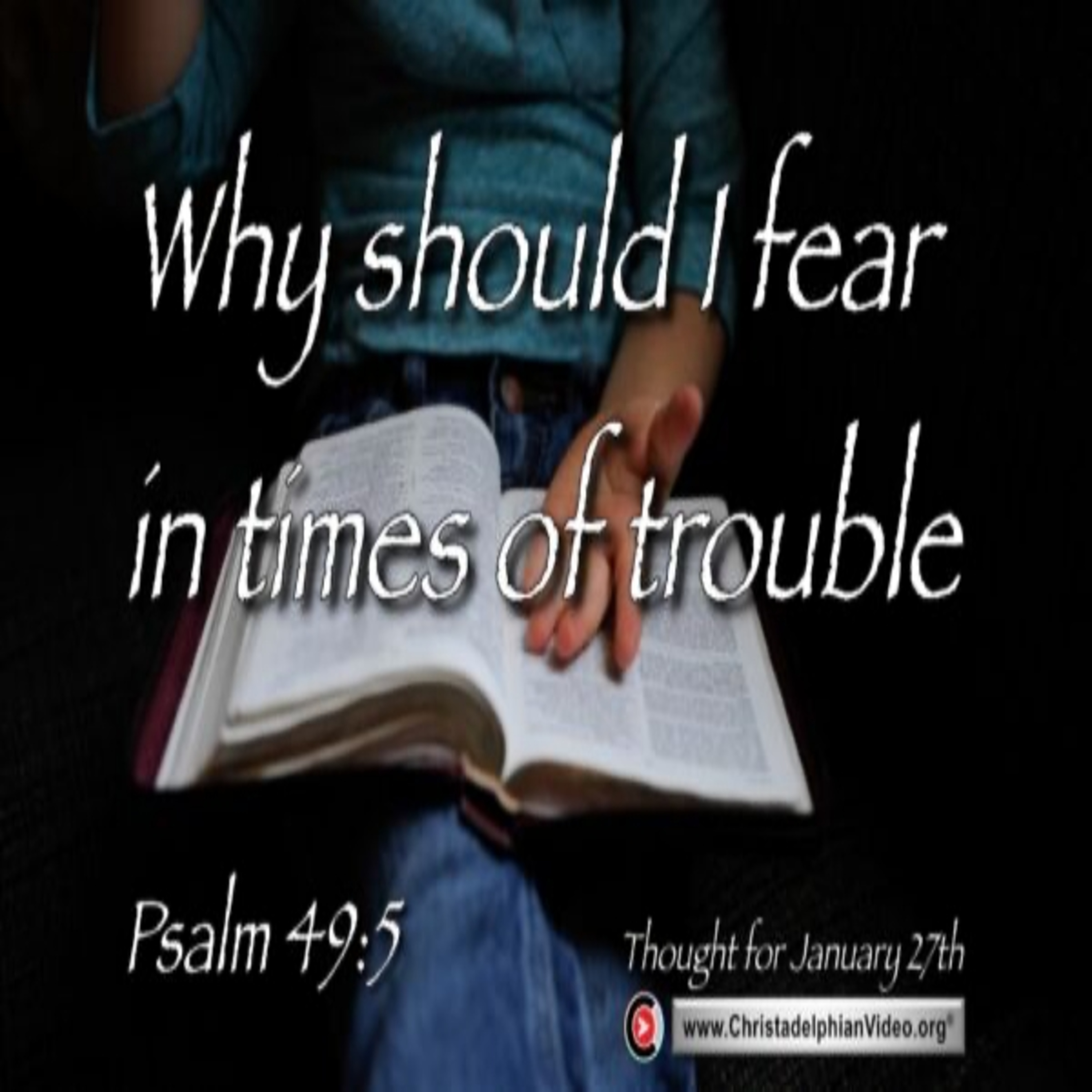 Thought for January 27th. “WHY SHOULD I FEAR IN TIME OF TROUBLE” episode artwork