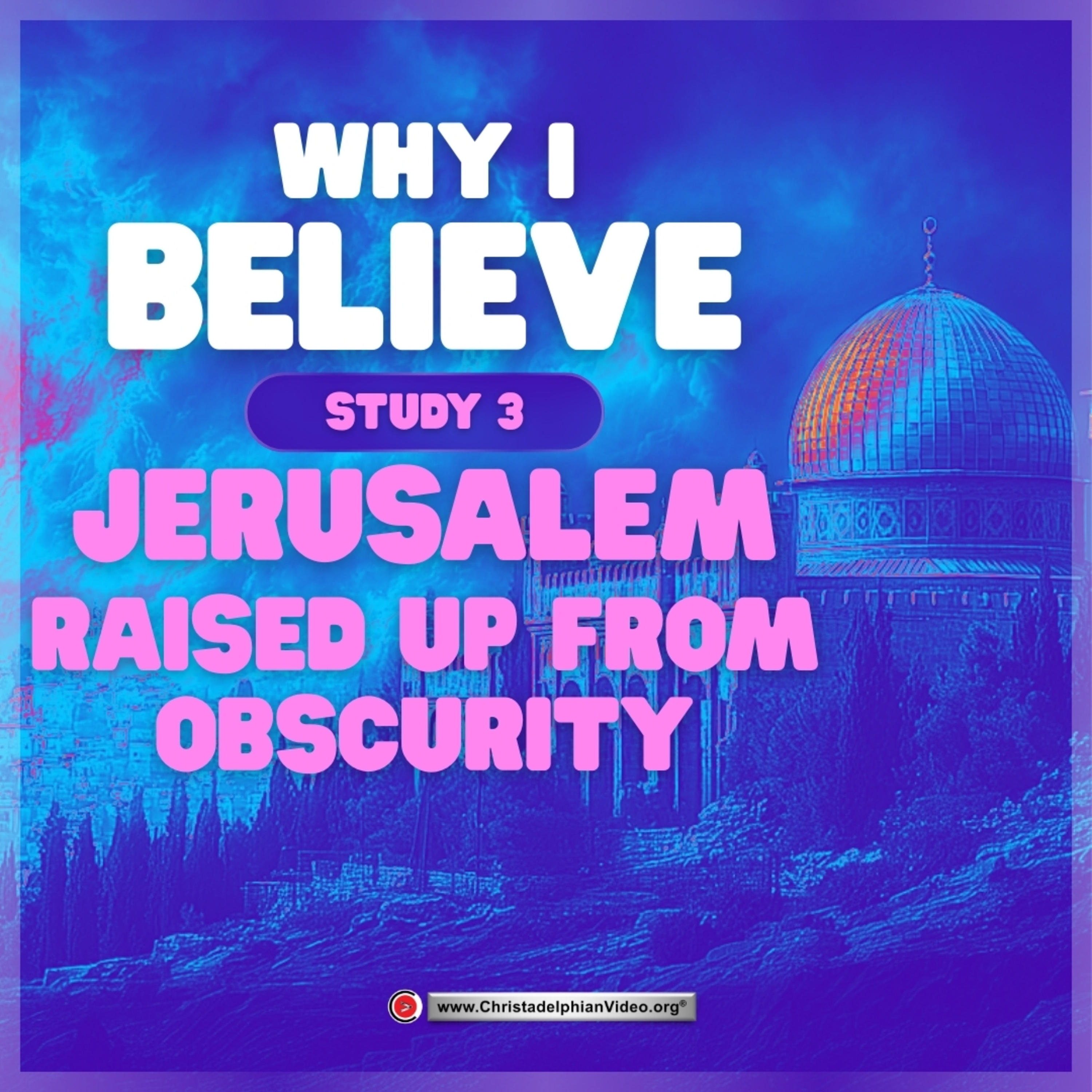 Why I Believe #3 'Jerusalem - Raised up from Obscurity' with Stephen Palmer episode artwork