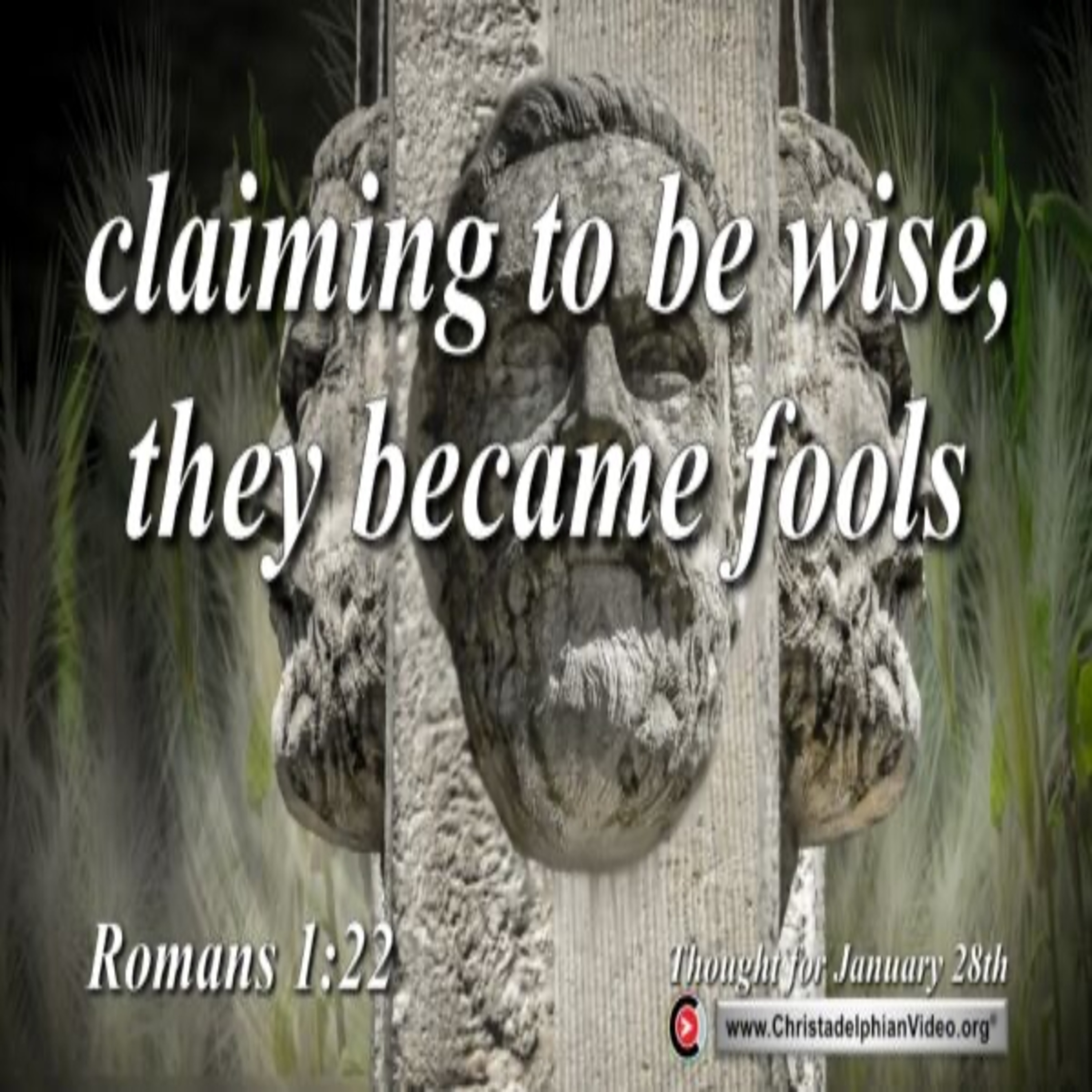 Thought for January 28th. “CLAIMING TO BE WISE, THEY BECAME FOOLS …” episode artwork