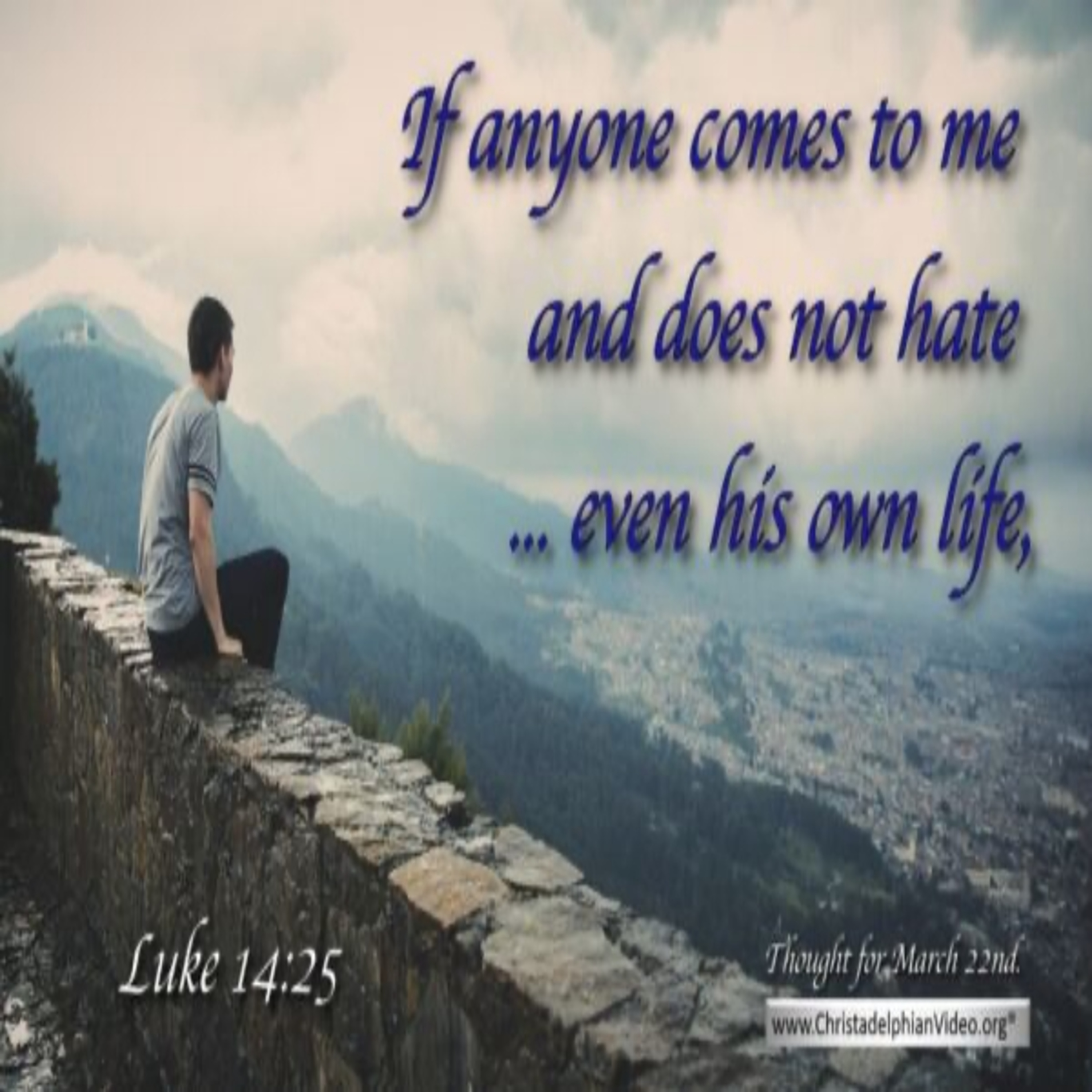 Thought for March 22nd. “AND DOES NOT HATE...EVEN HIS OWN LIFE …” episode artwork