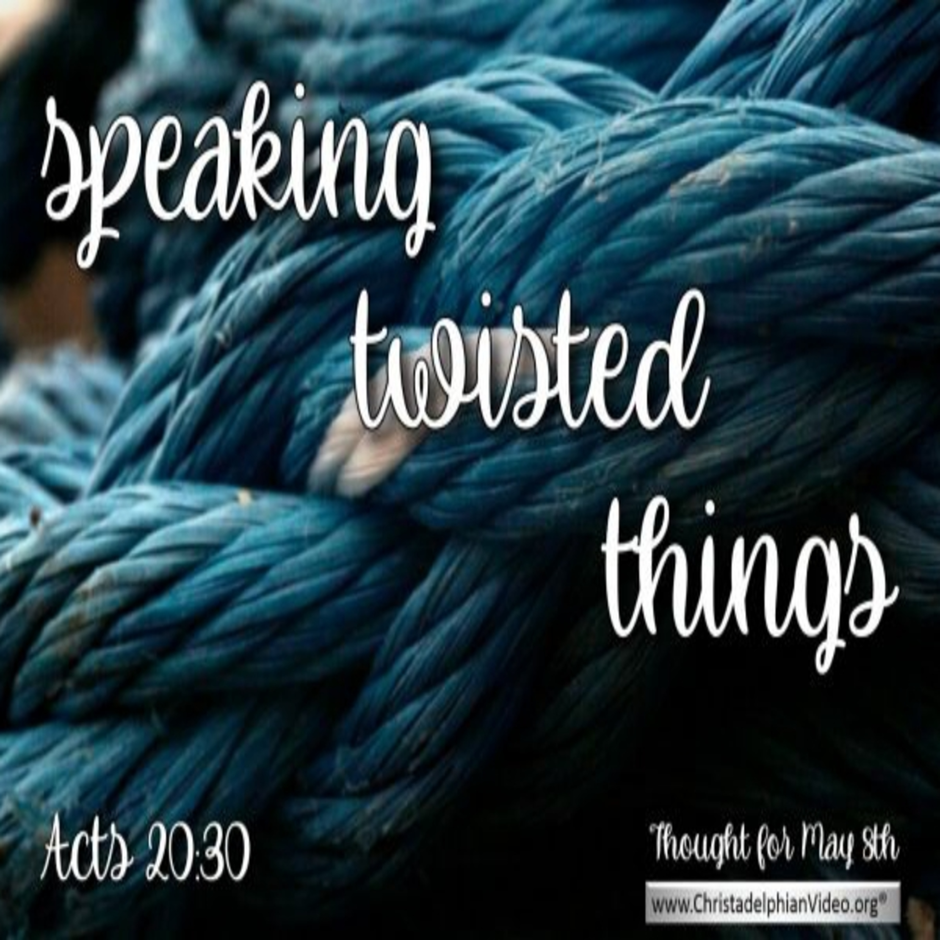 Thought for May 8th. “SPEAKING TWISTED THINGS” episode artwork