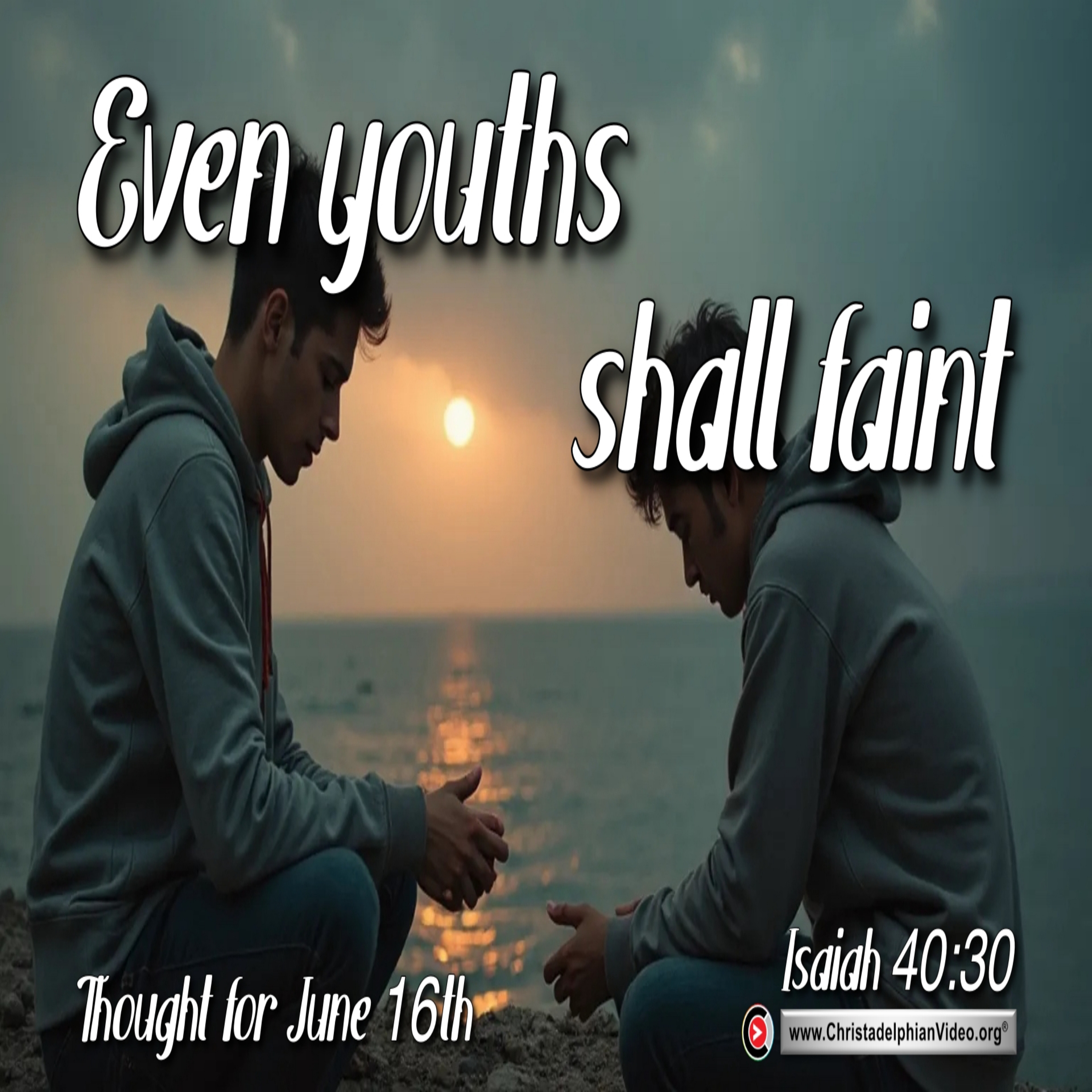Thought for June 16th. “EVEN YOUTHS SHALL FAINT” episode artwork