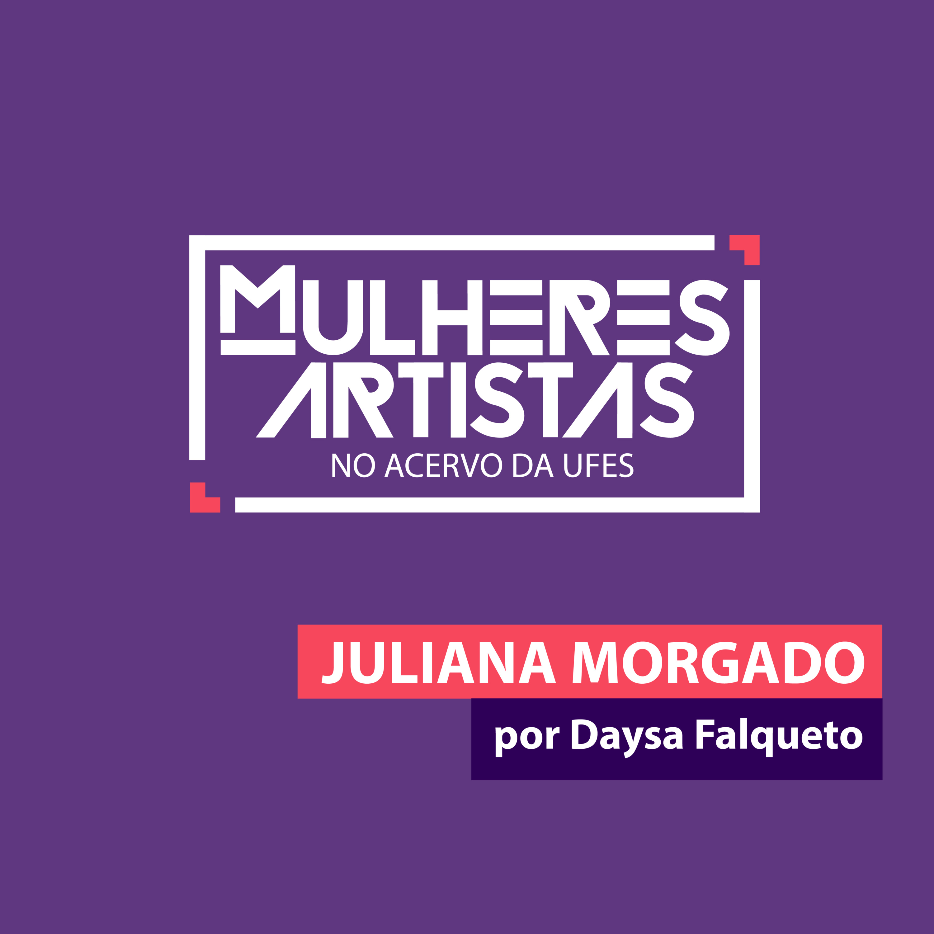 JULIANA MORGADO - Mulheres Artistas no Acervo da Ufes  episode artwork