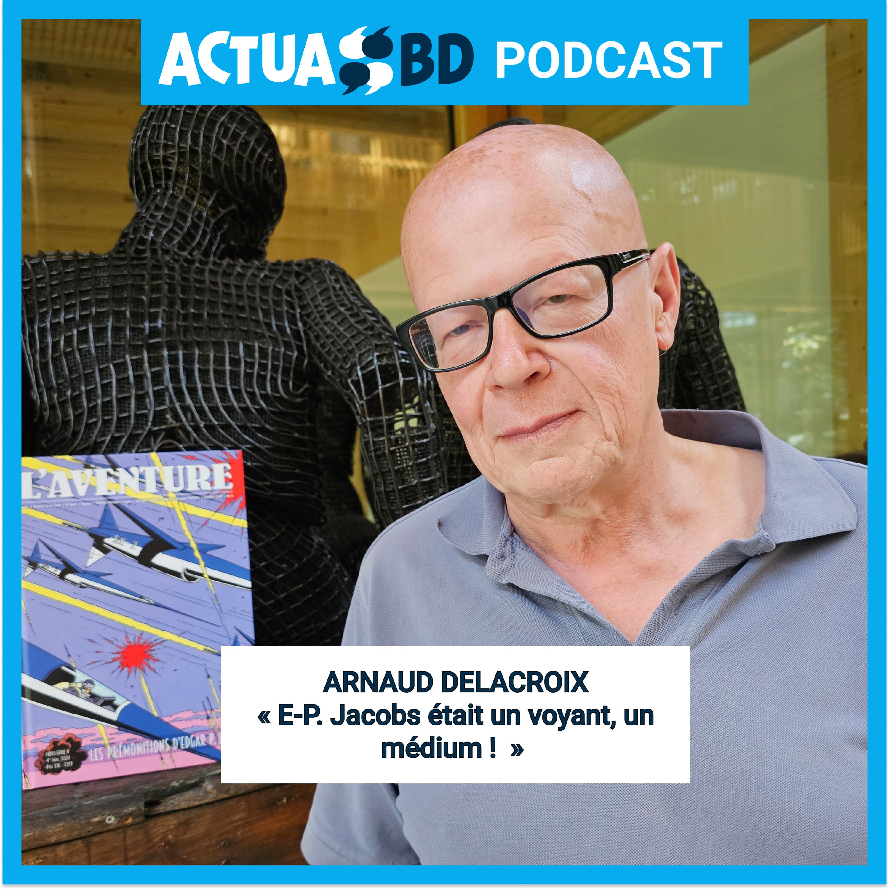 INTERVIEW - Arnaud Delacroix : « Edgar-Pierre Jacobs était un voyant, un médium ! »