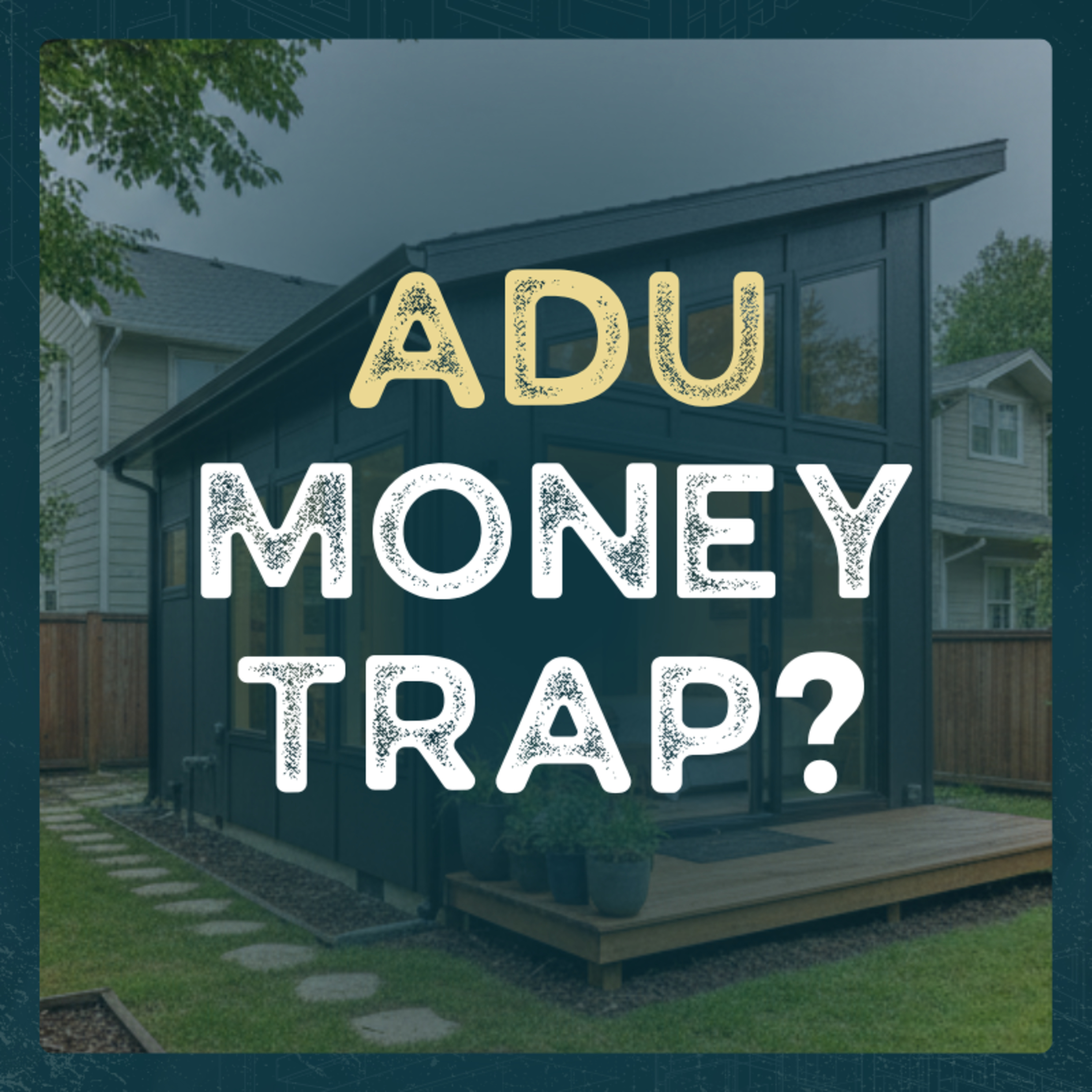 Hidden Profits in Your Backyard: The Real ADU Playbook for Homeowners