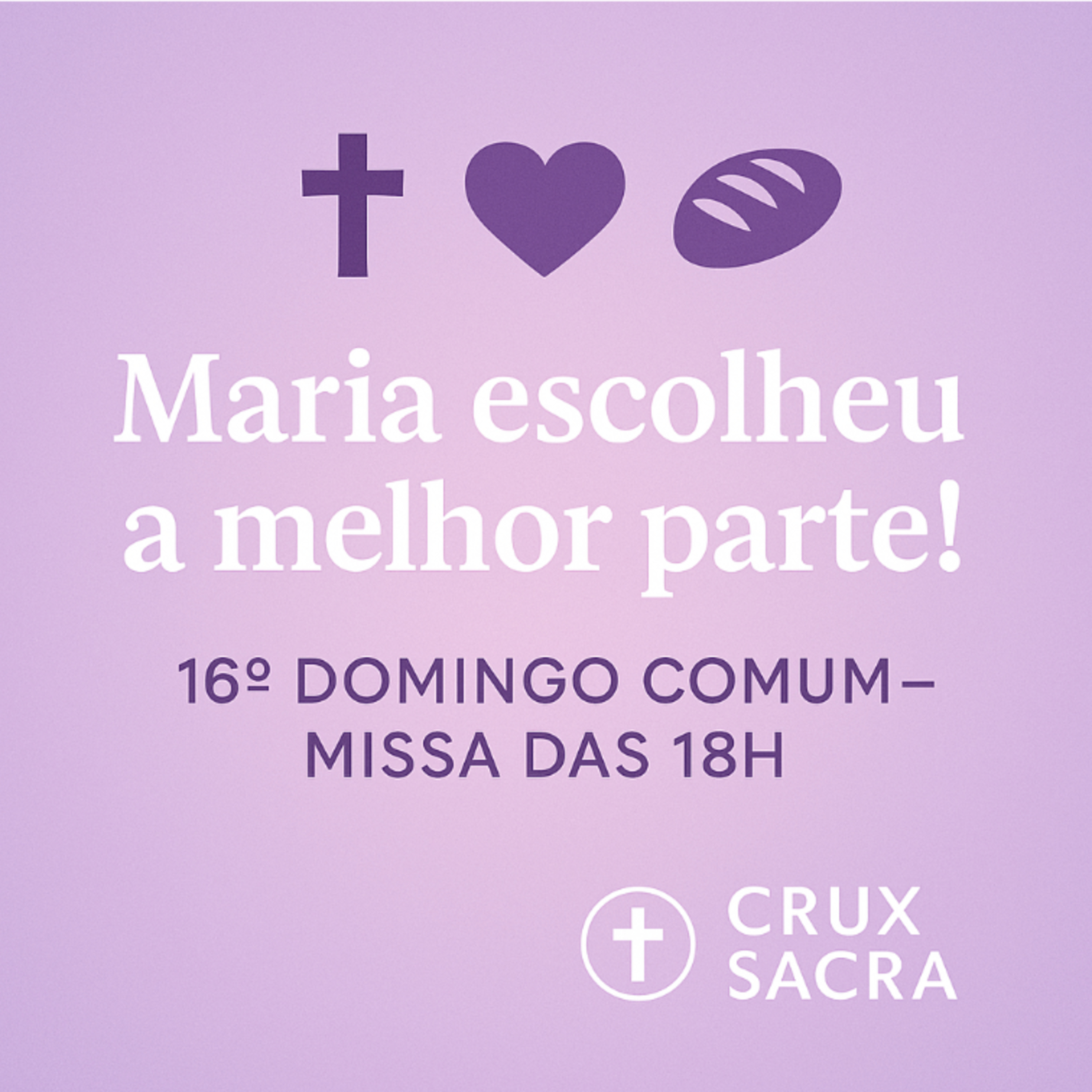 16º Domingo Comum. Missa: 18h - ✝️ Maria escolheu a melhor parte! 💜🍞