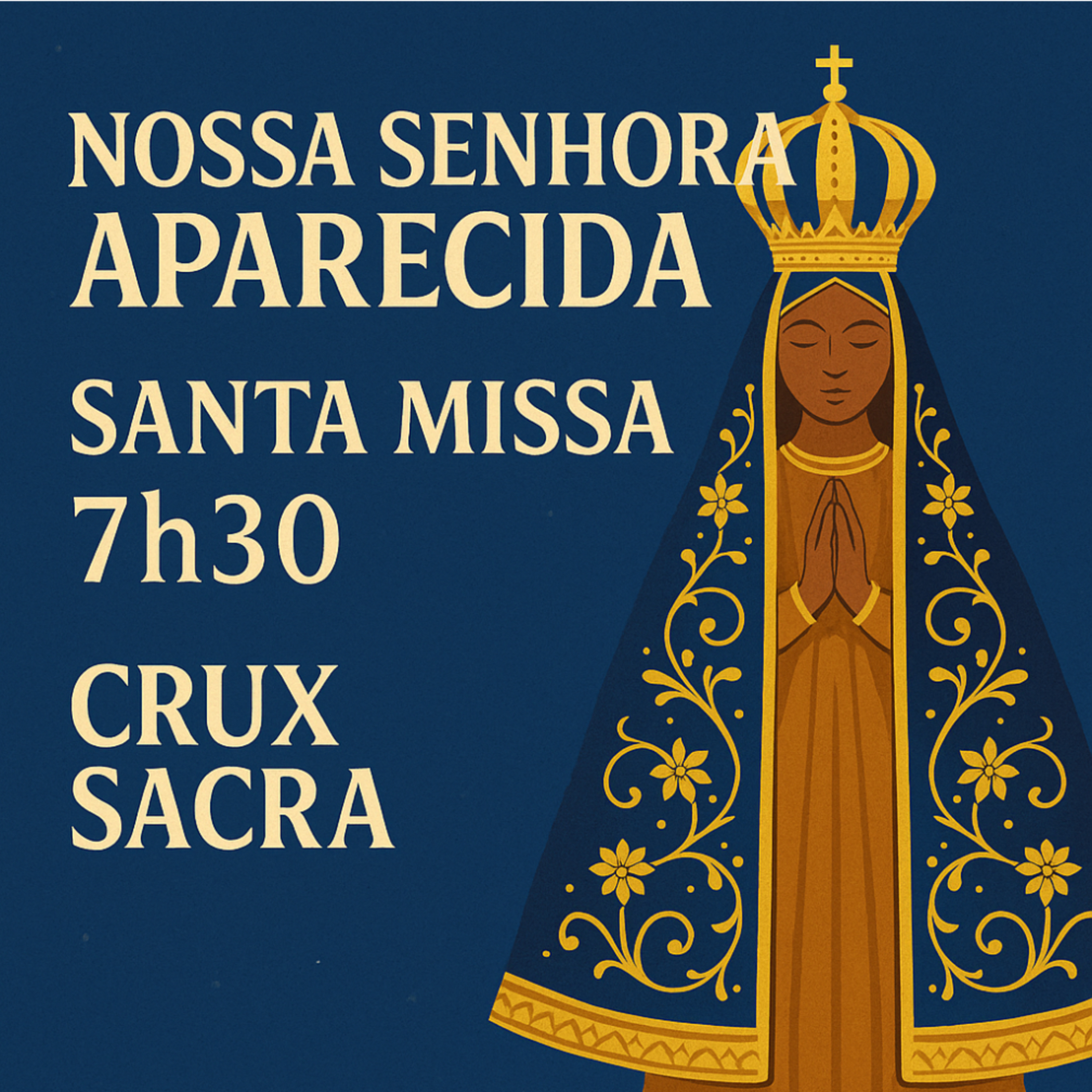 7h30 - 📿 12 de Outubro — Nossa Senhora Aparecida
Crux Sacra | 7h30 | Santa Missa Solene