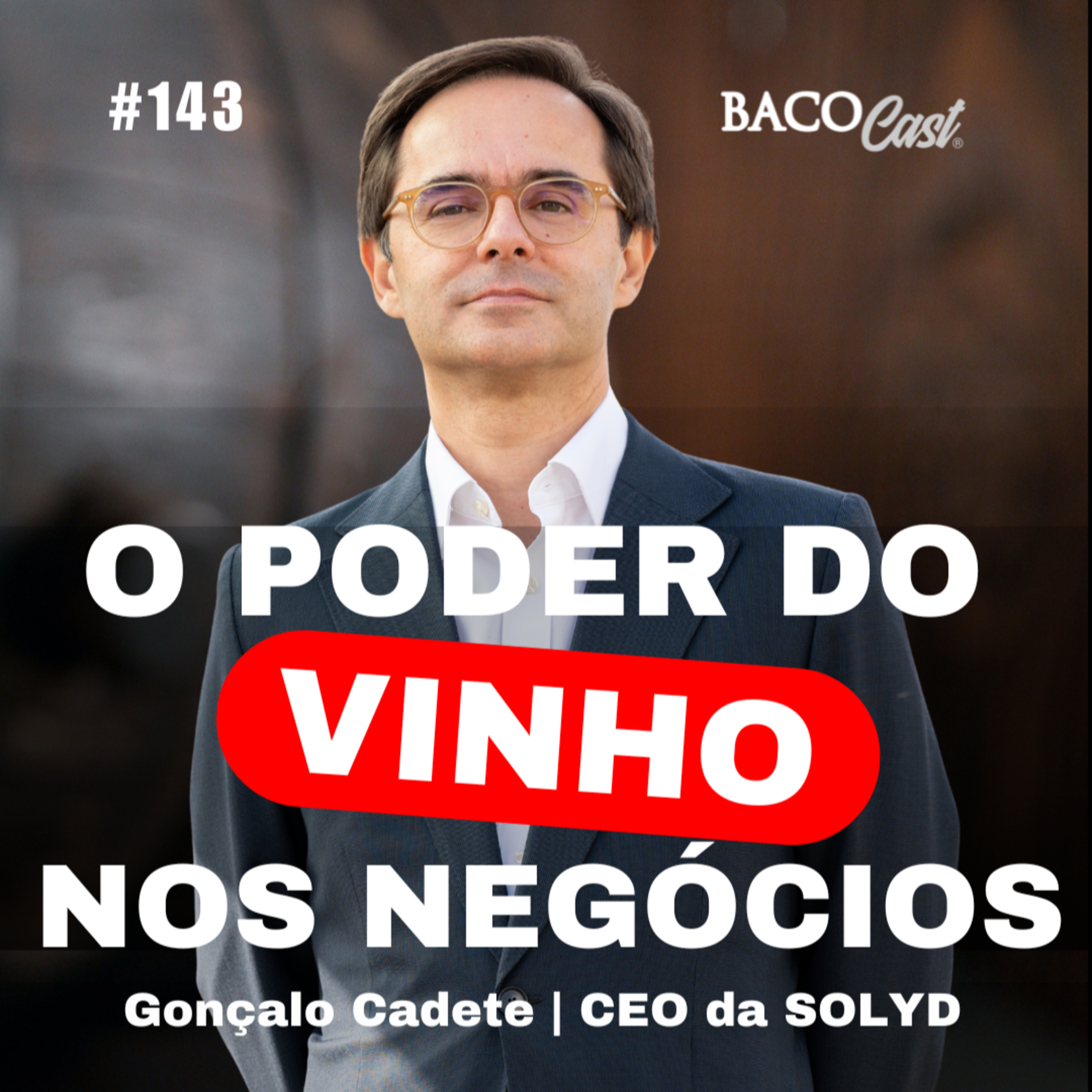 O Poder do Vinho nos Negócios: Como Empresários Usam o Vinho como Estratégia nos Negócios e Networking com Gonçalo Cadete | Bacocast #143 episode artwork