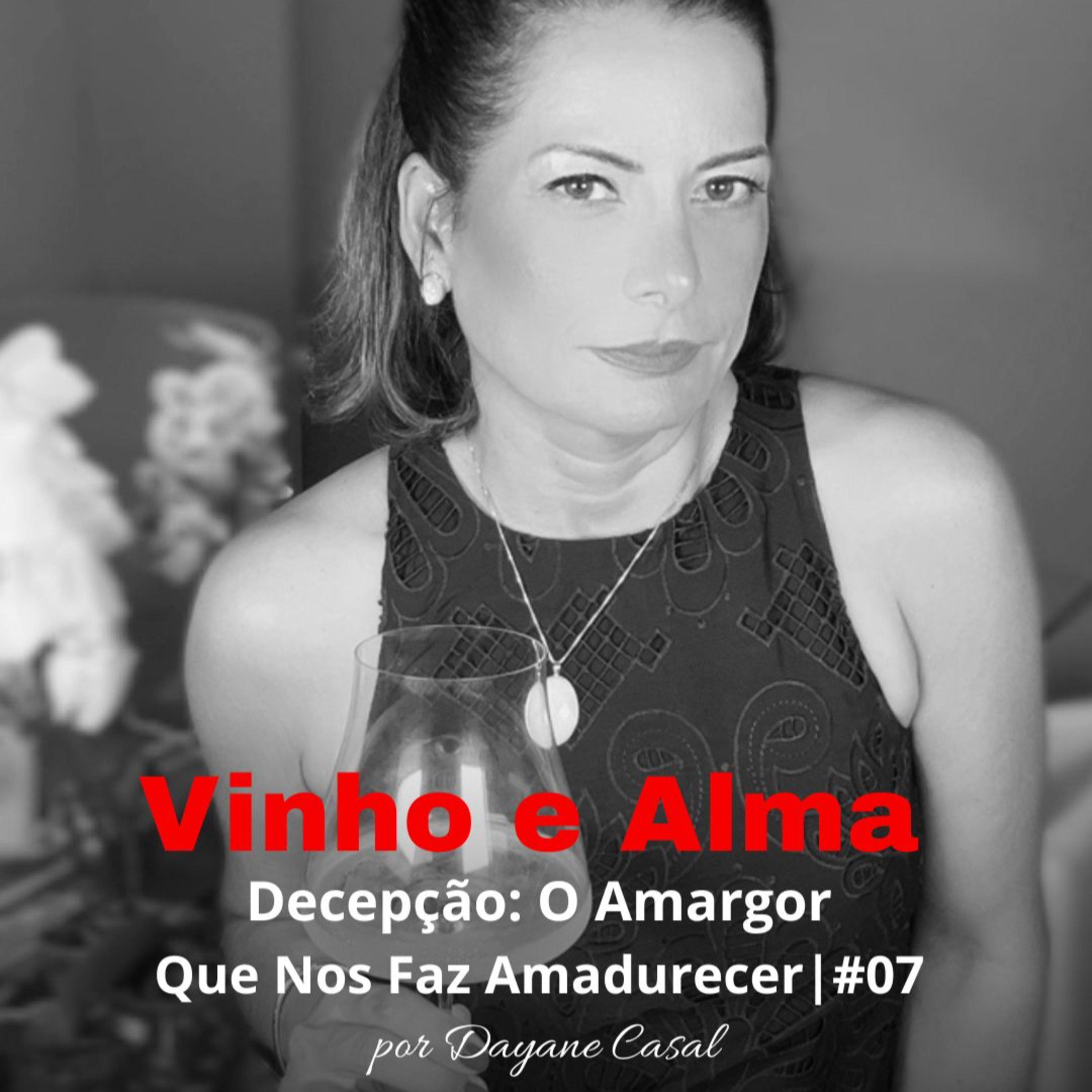 Decepção : O Amargor Que Nos Faz Amadurecer | Vinho e Alma boa #07 episode artwork