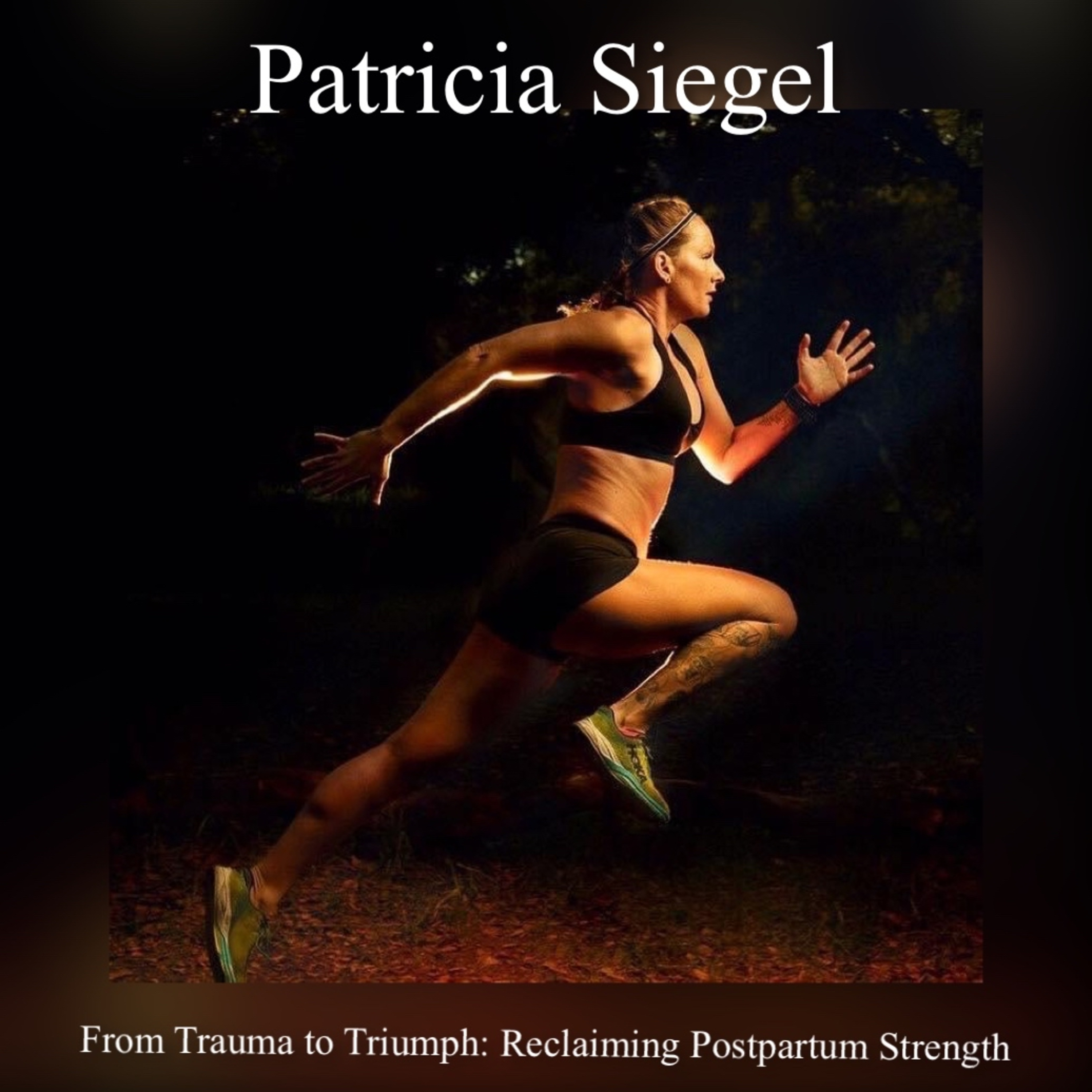118. From Trauma to Triumph: Reclaiming Postpartum Strength with Patricia Siegel
