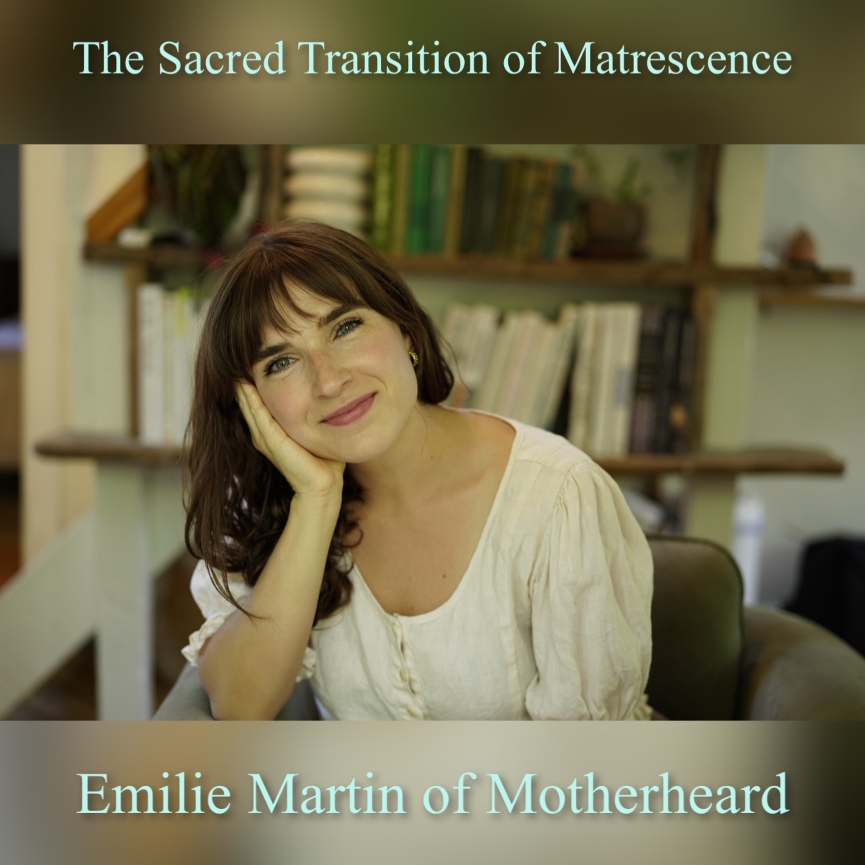 136. The Sacred Transition of Matrescence with Emilie Martin of Motherheard